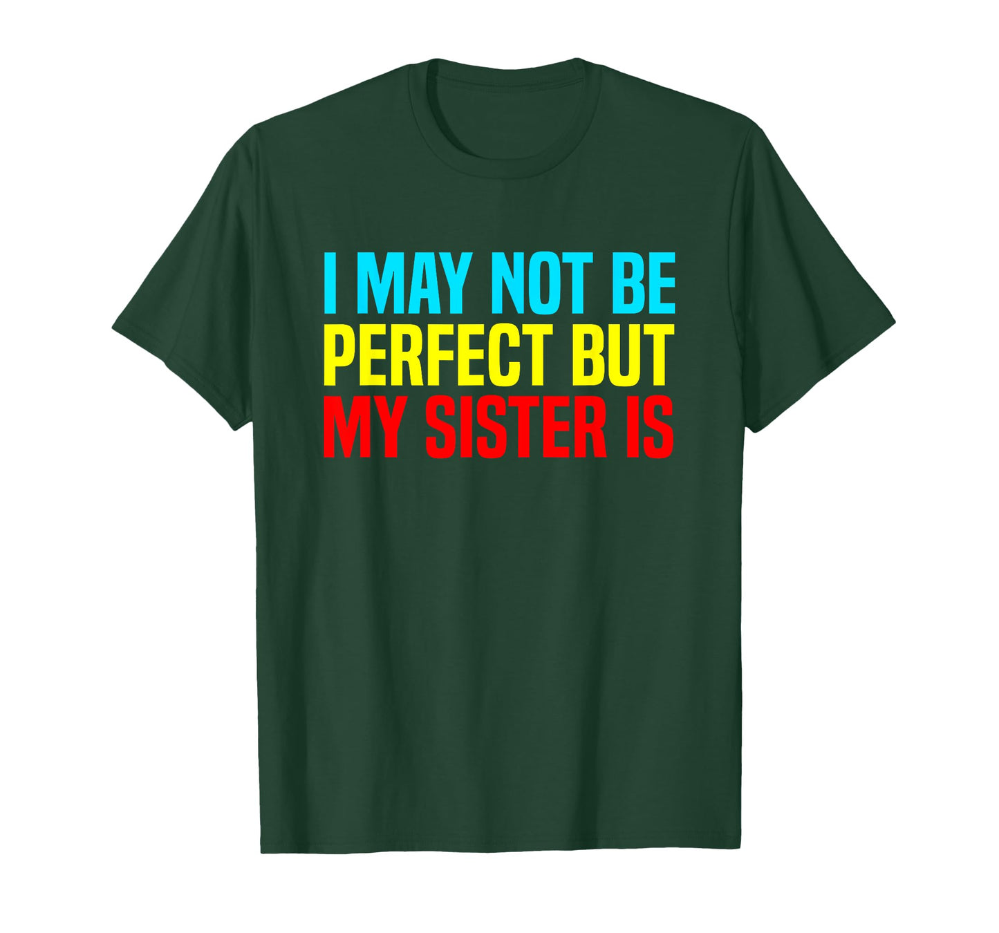 Funny I May Not Be Perfect but My Sister is Sarcastic Humor T-Shirt