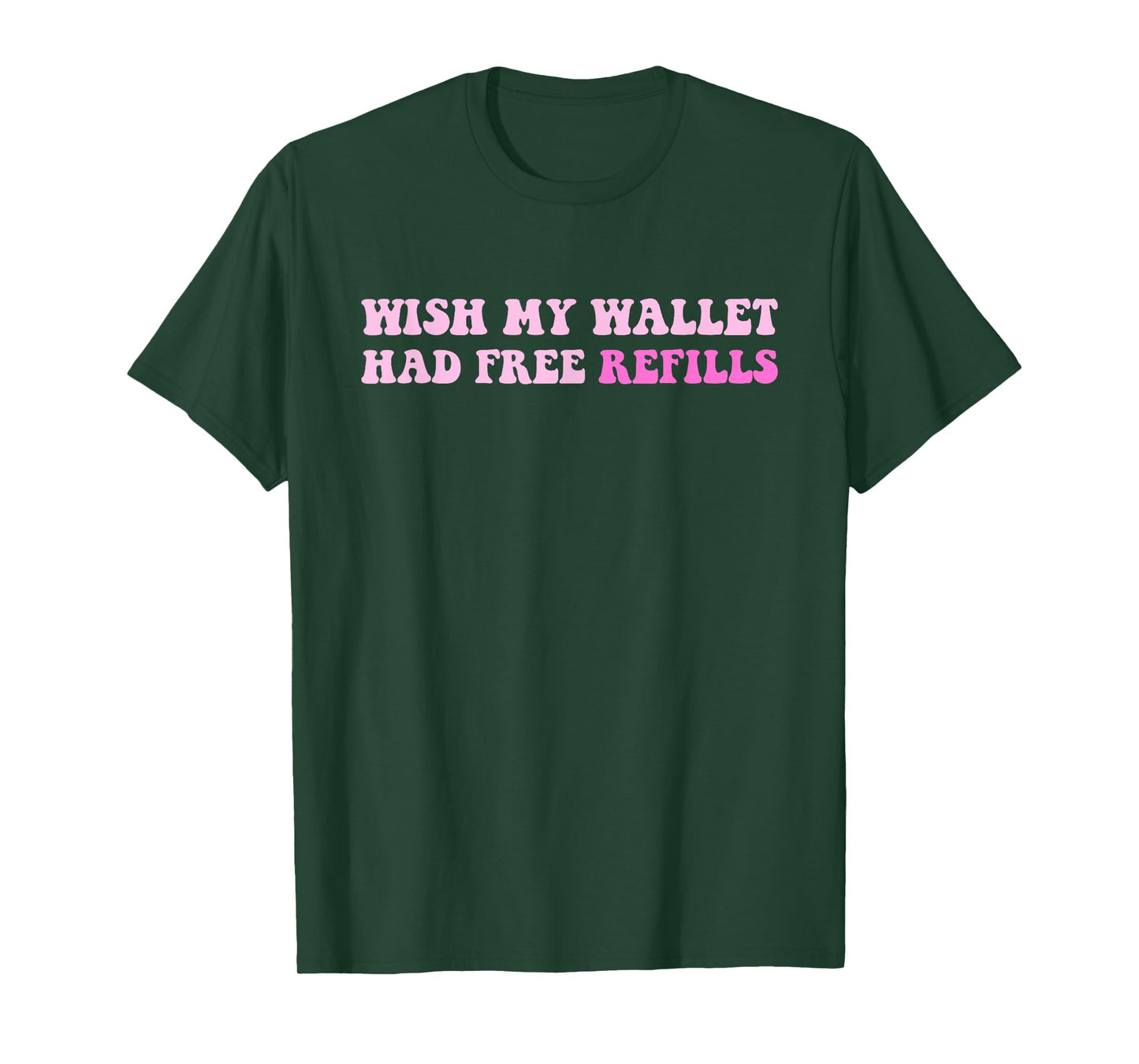 Wish My Wallet Had Free Refills T-Shirt