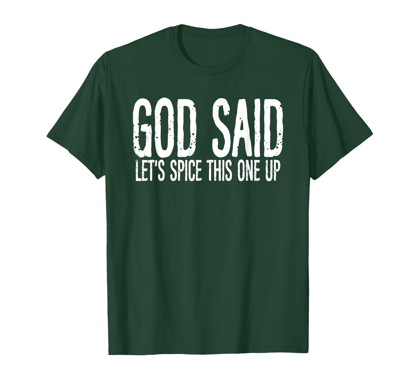 God Said Let's Spice This One Up Sarcastic Humor Funny Men T-Shirt