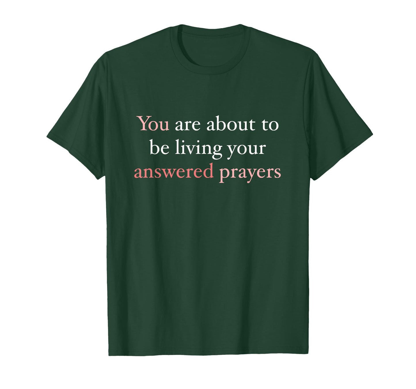 You are About to Be Living Your Answered Prayers T-Shirt