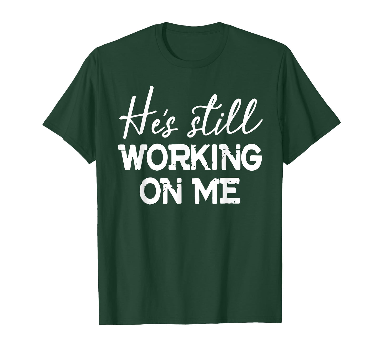 He's Still Working On Me T-Shirt Funny Christian Faith Based T-Shirt