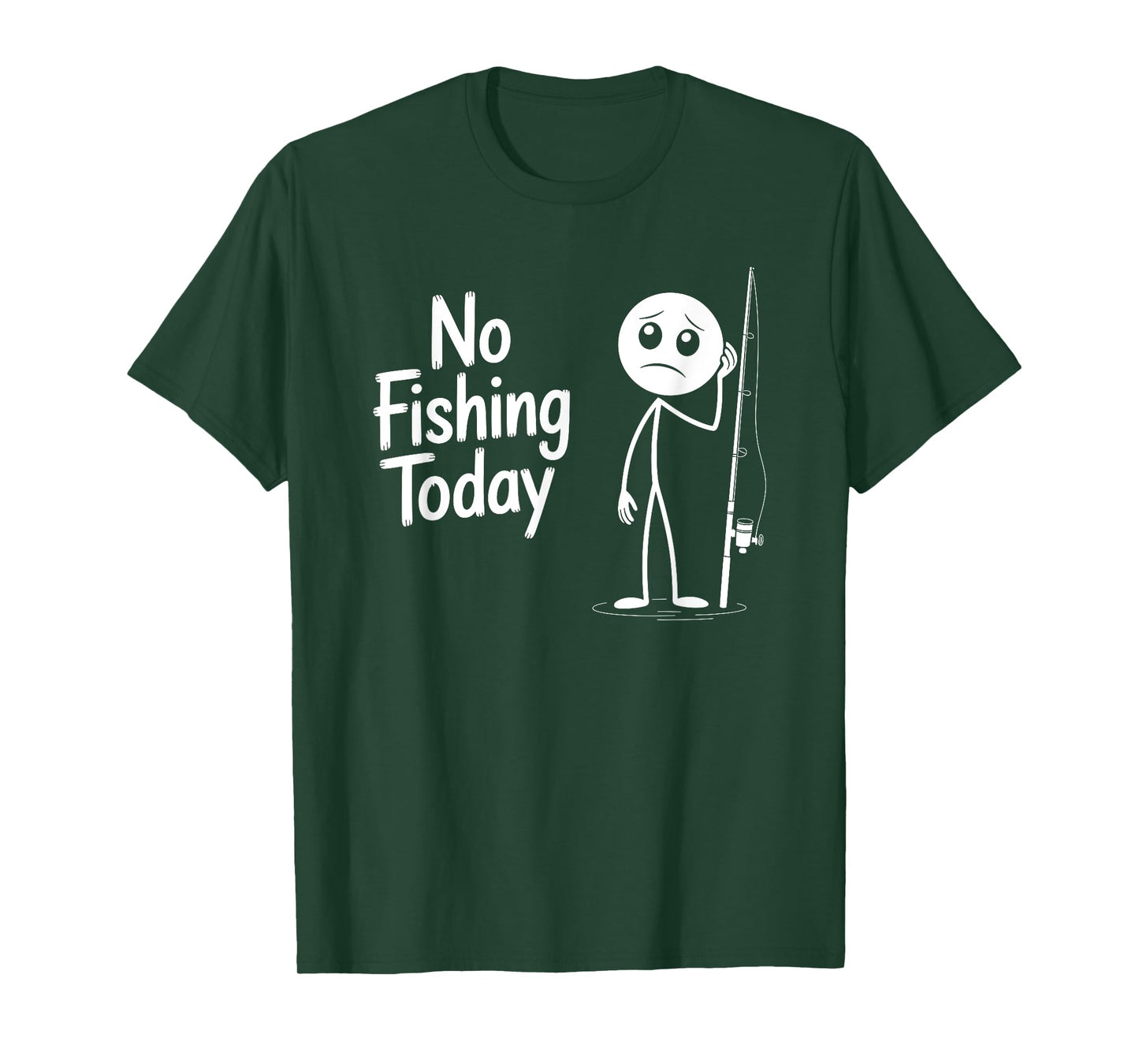 No Fishing Today Sad Stick Figure Fishing Lover Fathers Day T-Shirt