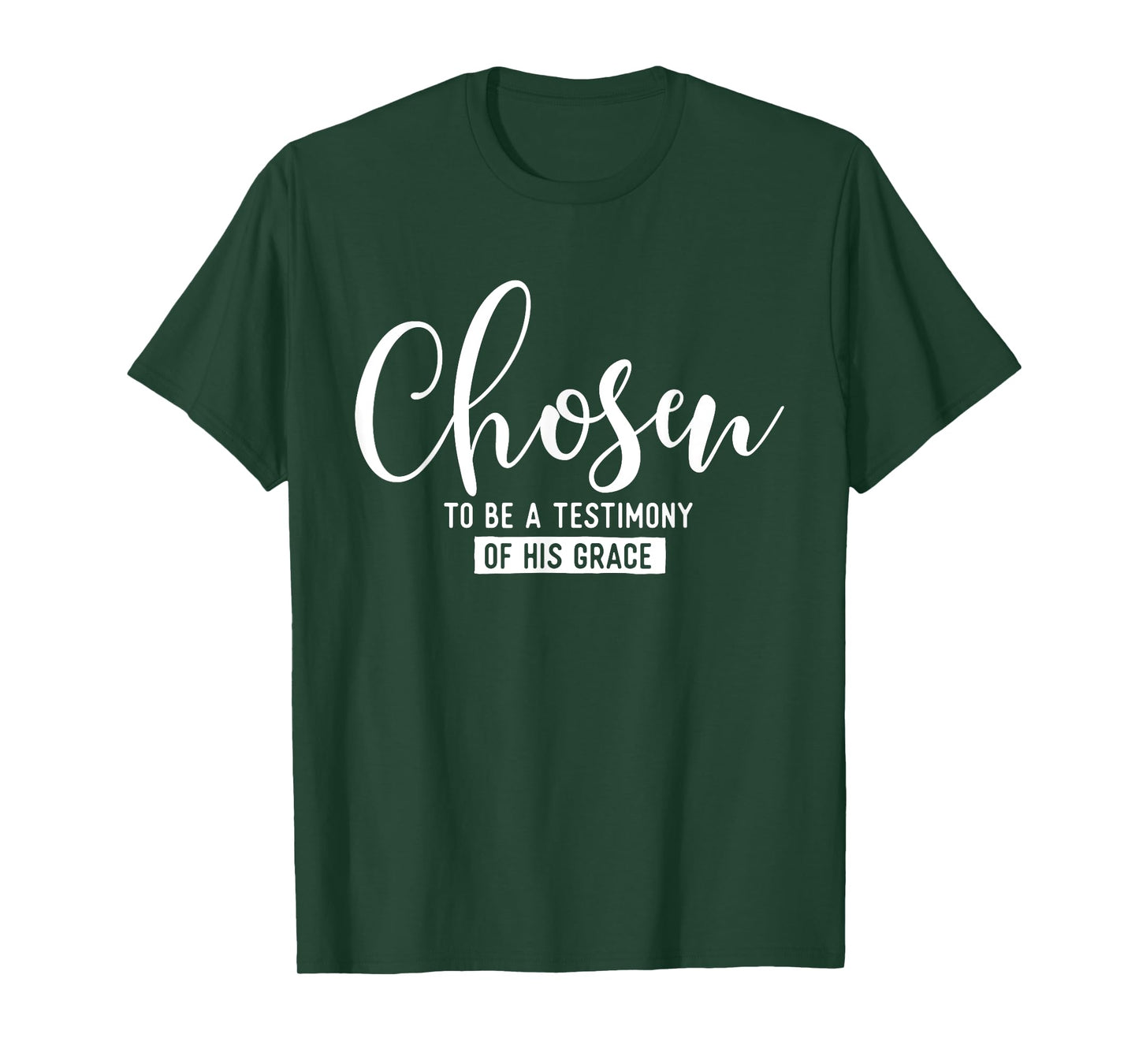 Chosen To Be A Testimony Of His Grace - Christian Faith T-Shirt