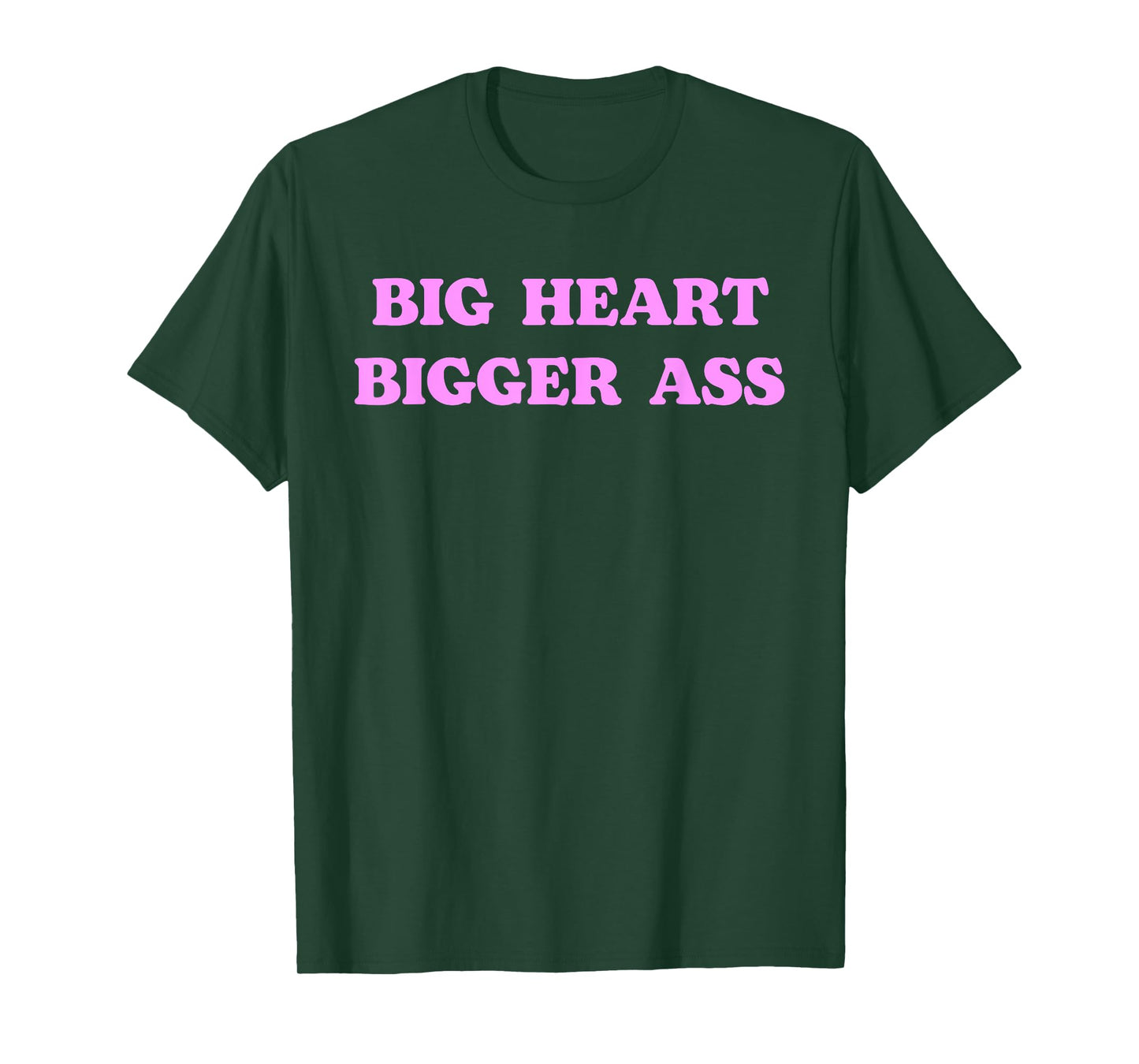 Big Heart Bigger Ass Funny Sarcastic Humor Joke Quote T-Shirt