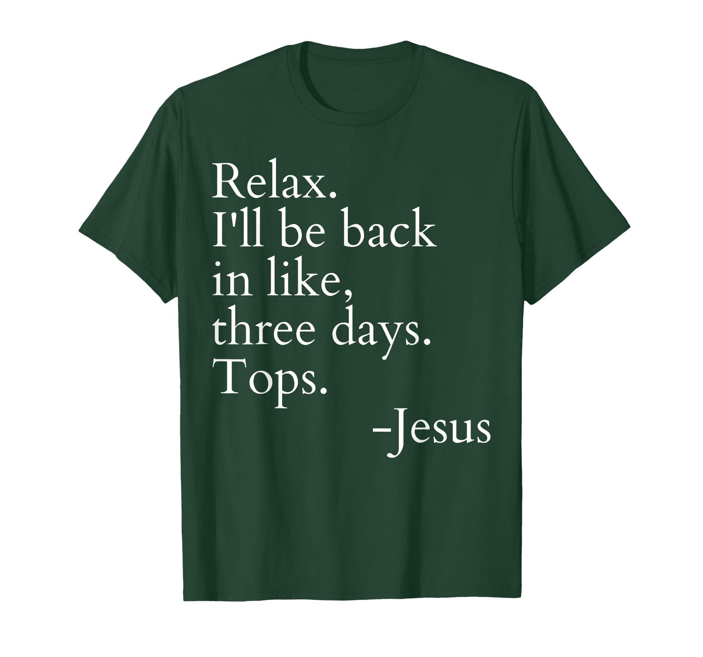 Relax I'll Be Back In Like Three Days Top Jesus Funny Saying T-Shirt
