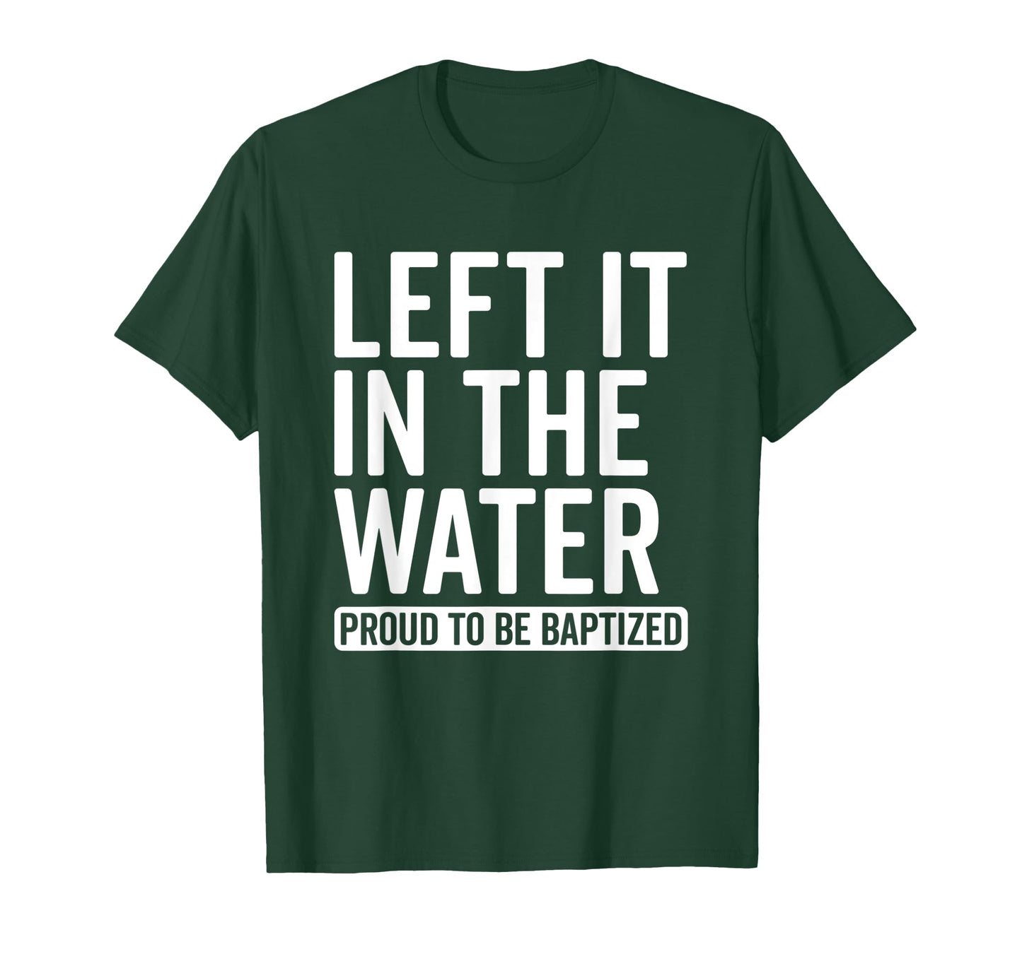 Left it in the Water Proud To Be Baptized in Christ Baptism T-Shirt