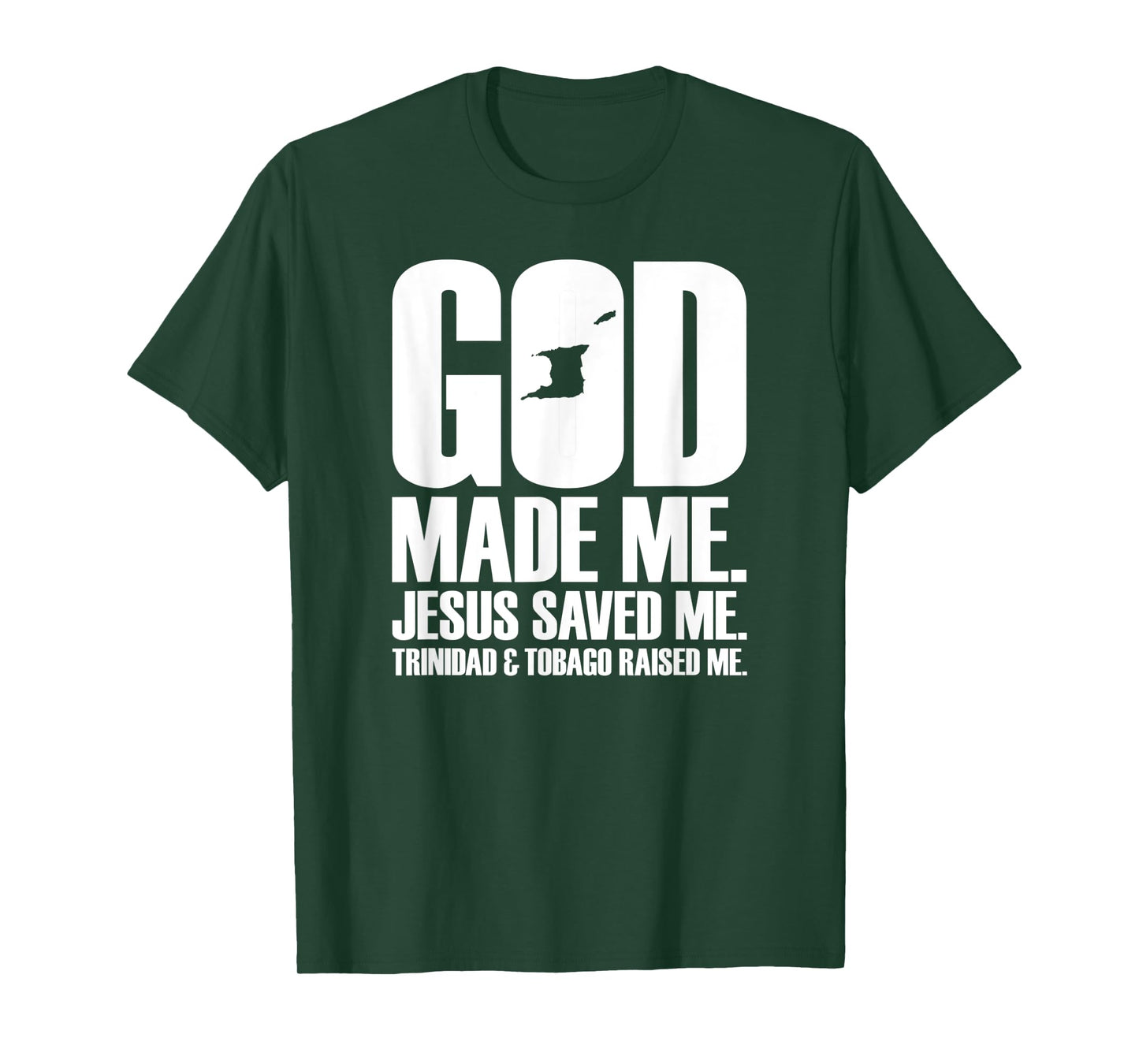 God Made Me. Jesus Saved Me. Trinidad & Tobago Raised Me. T-Shirt