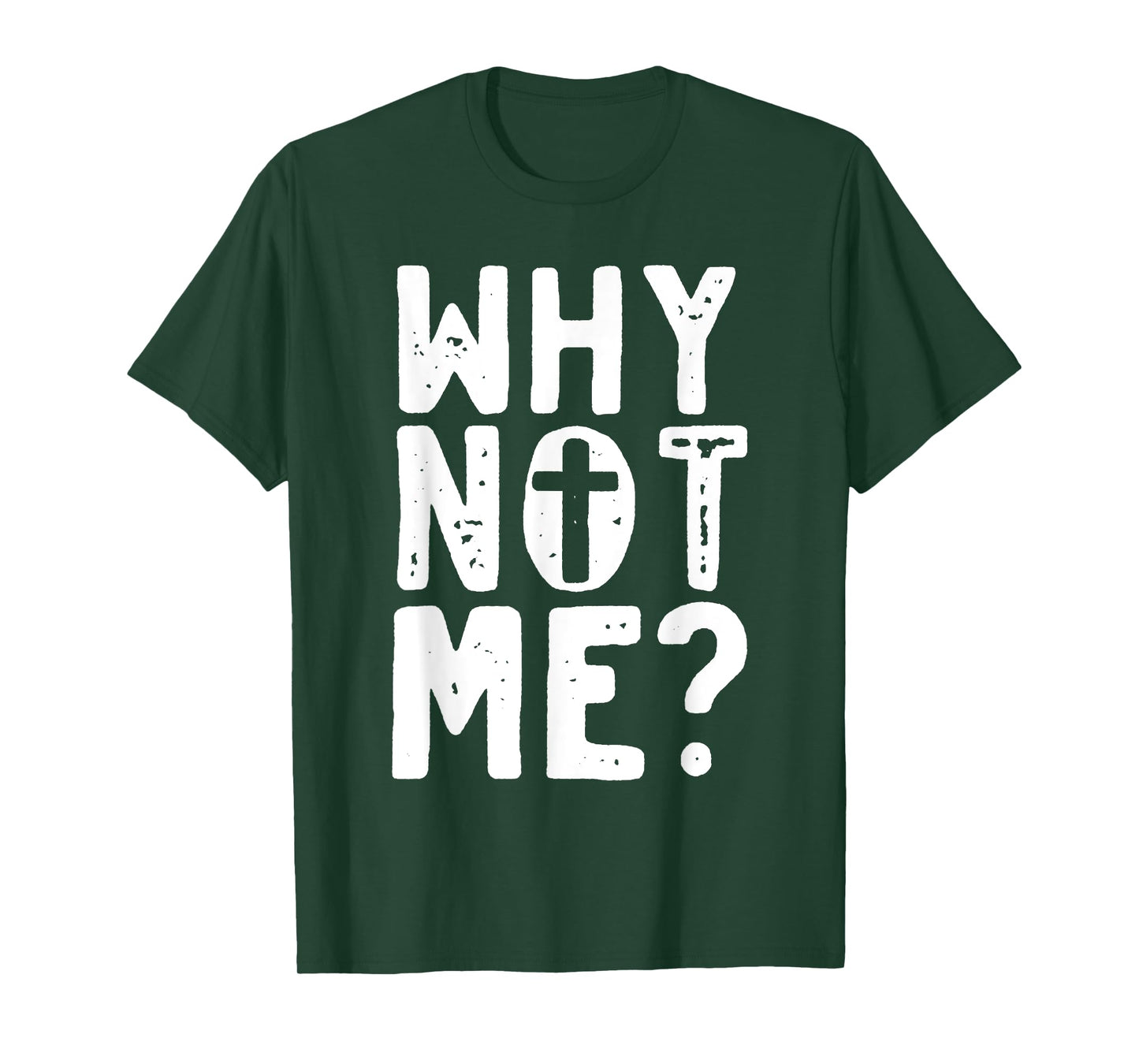 Religious - Why Not Me with Cross T-Shirt