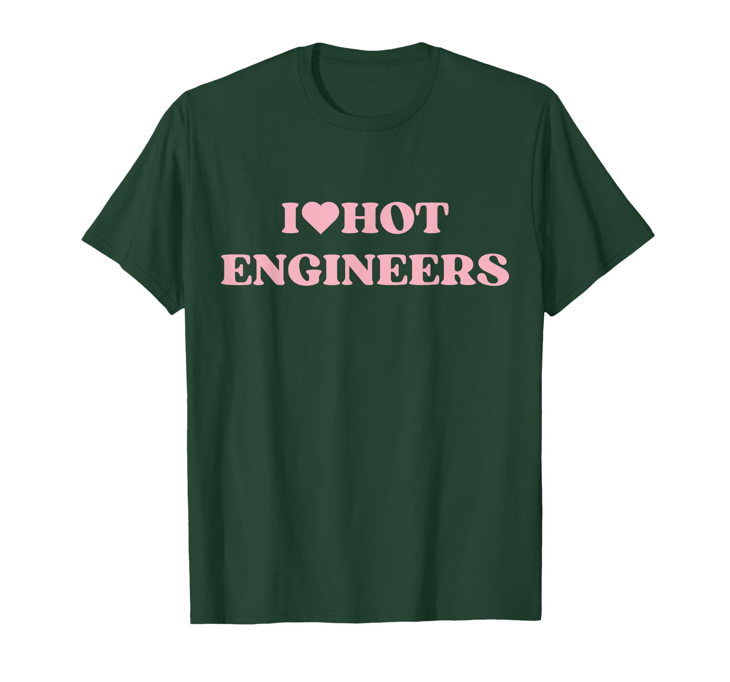 I Love Hot Engineers I Heart Hot Engineers Cute Design T-Shirt
