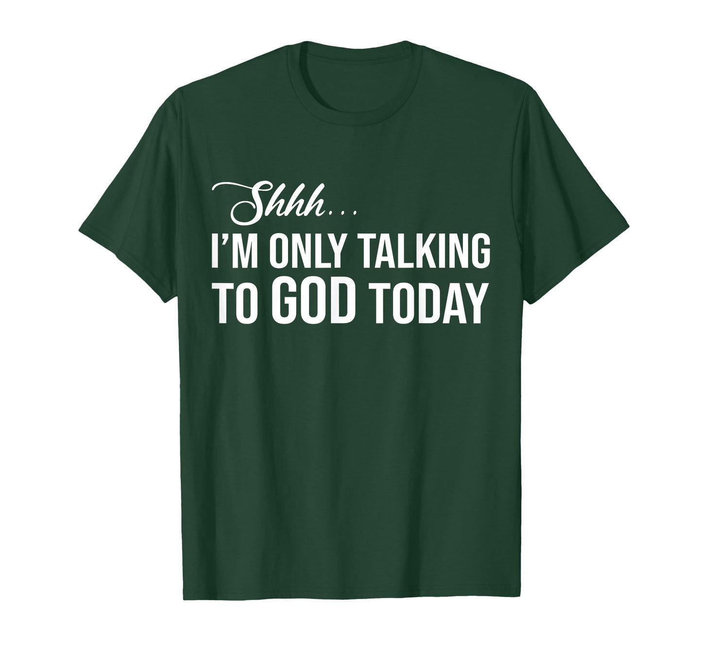 Shhh I'm Only Talking to God Today T-Shirt
