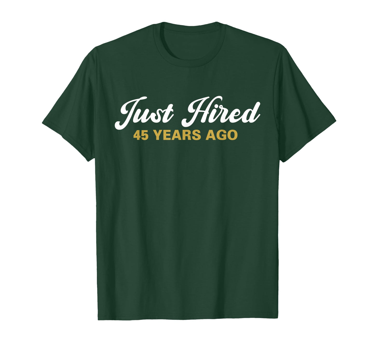 Just Hired 45 Years Ago Funny 45th Work Anniversary Employee T-Shirt
