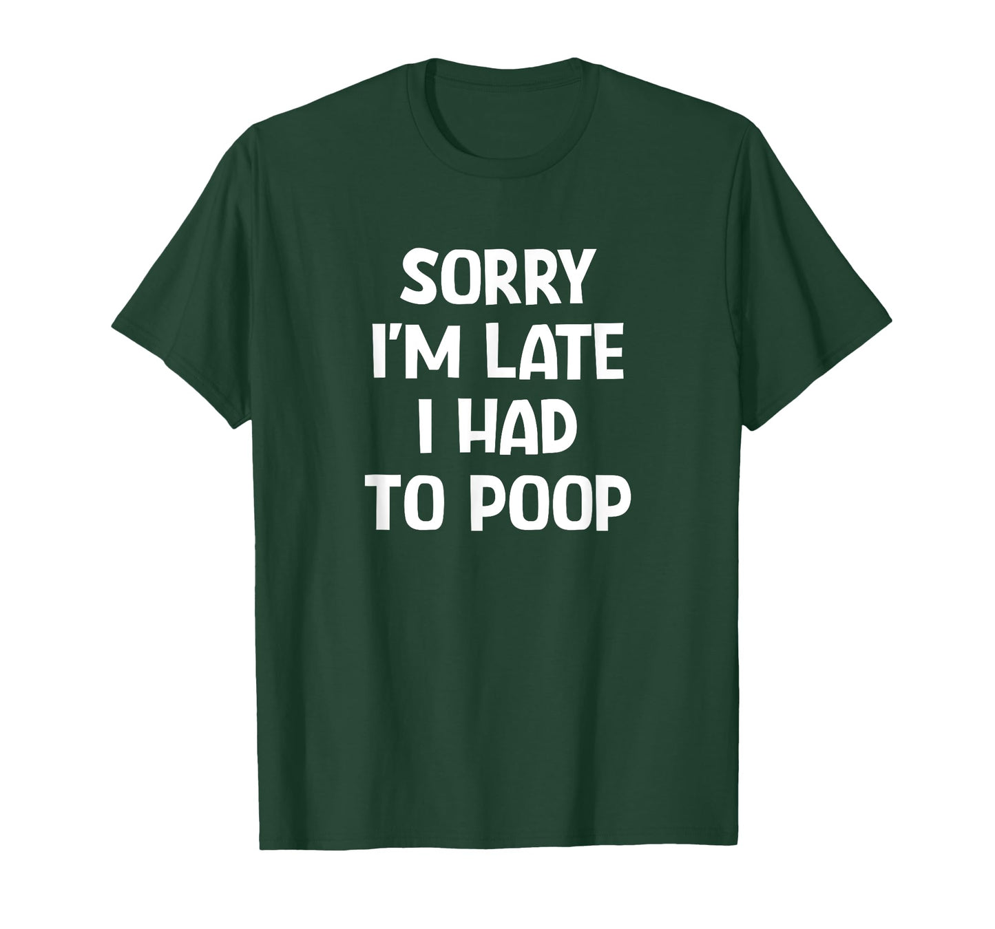 Sorry I'm Late I Had To Poop, Funny, Jokes, Sarcastic T-Shirt