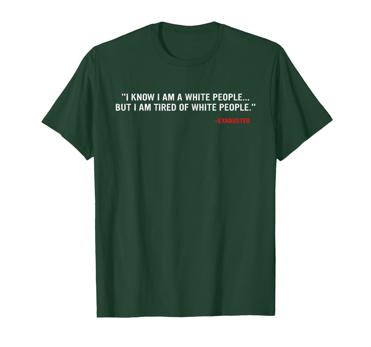 I Know I Am A White People But I Am Tired Of White People T-Shirt