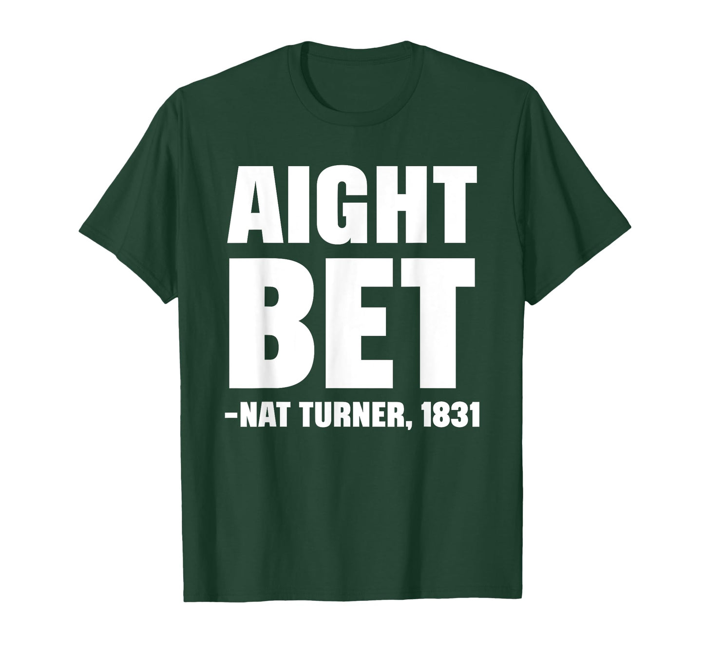 Aight Bet Nat Turner Quote Black History African American T-Shirt