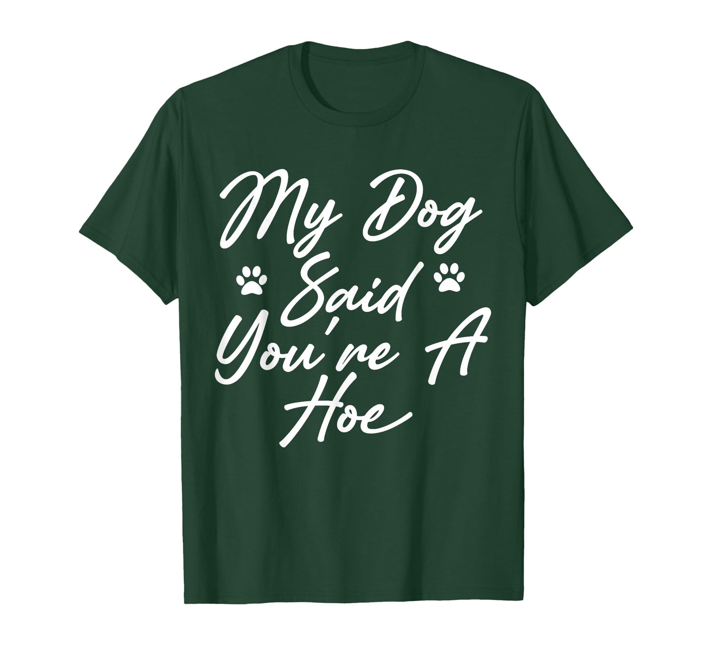 My Dog Said You're A Hoe Funny Pet Dog Lover Saying Quote T-Shirt for Men Women