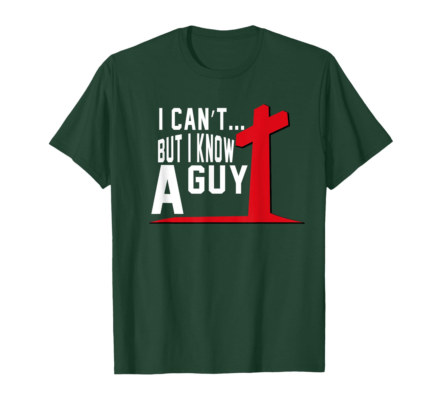 I Can't But I Know A Guy Cross Funny Christian T-Shirt
