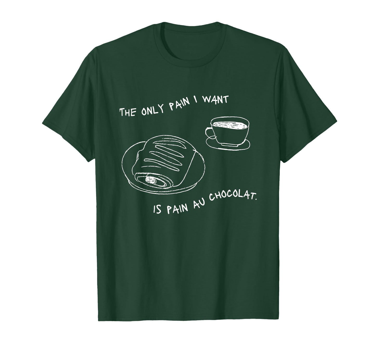 The Only Pain I Want Is Pain Au Chocolat T-Shirt