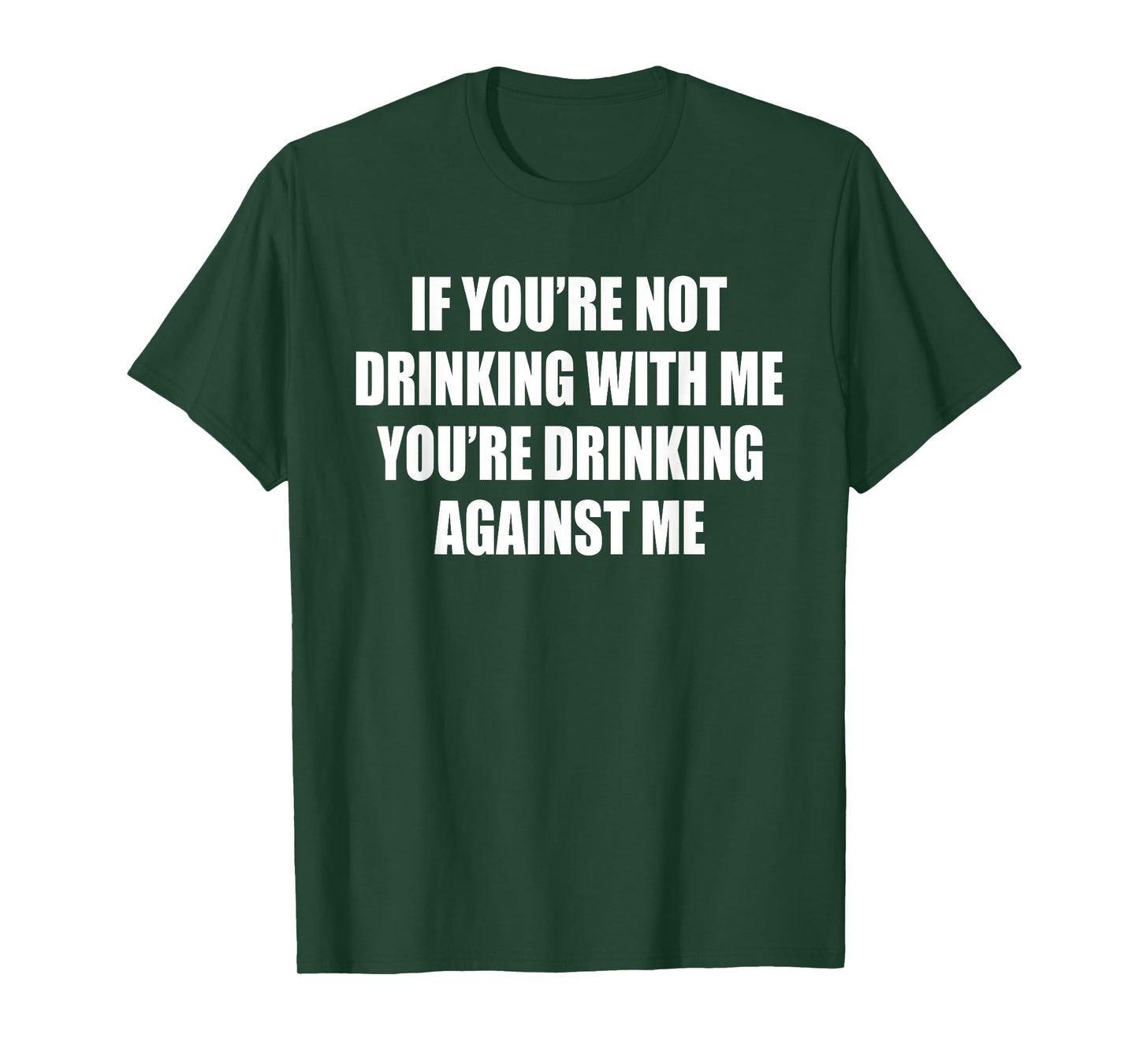 If You’re Not Drinking With Me You’re Drinking Against Me T-Shirt