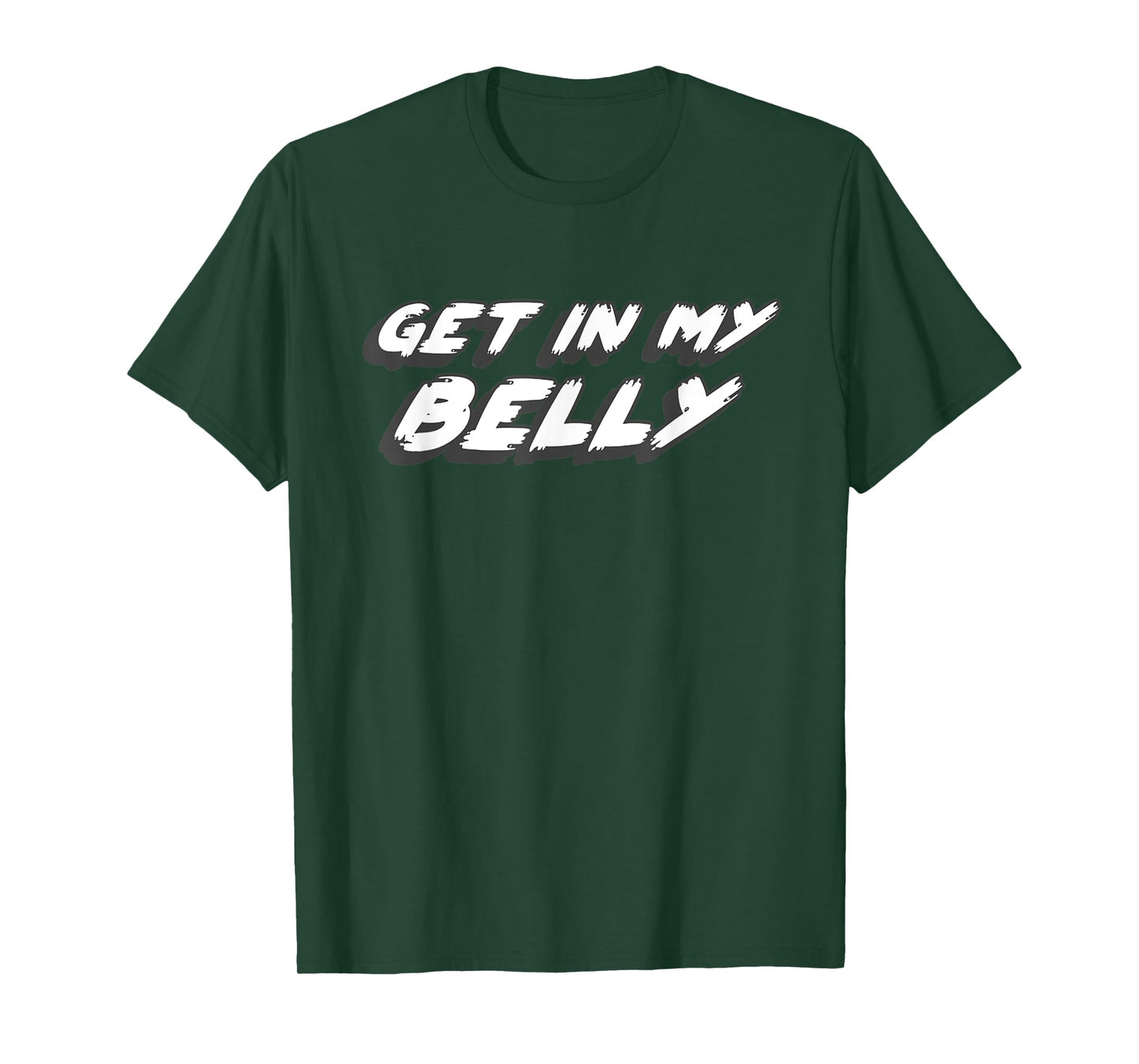 Get in My Belly | Comedy Movie 1990's 2000's Joke Quote T-Shirt