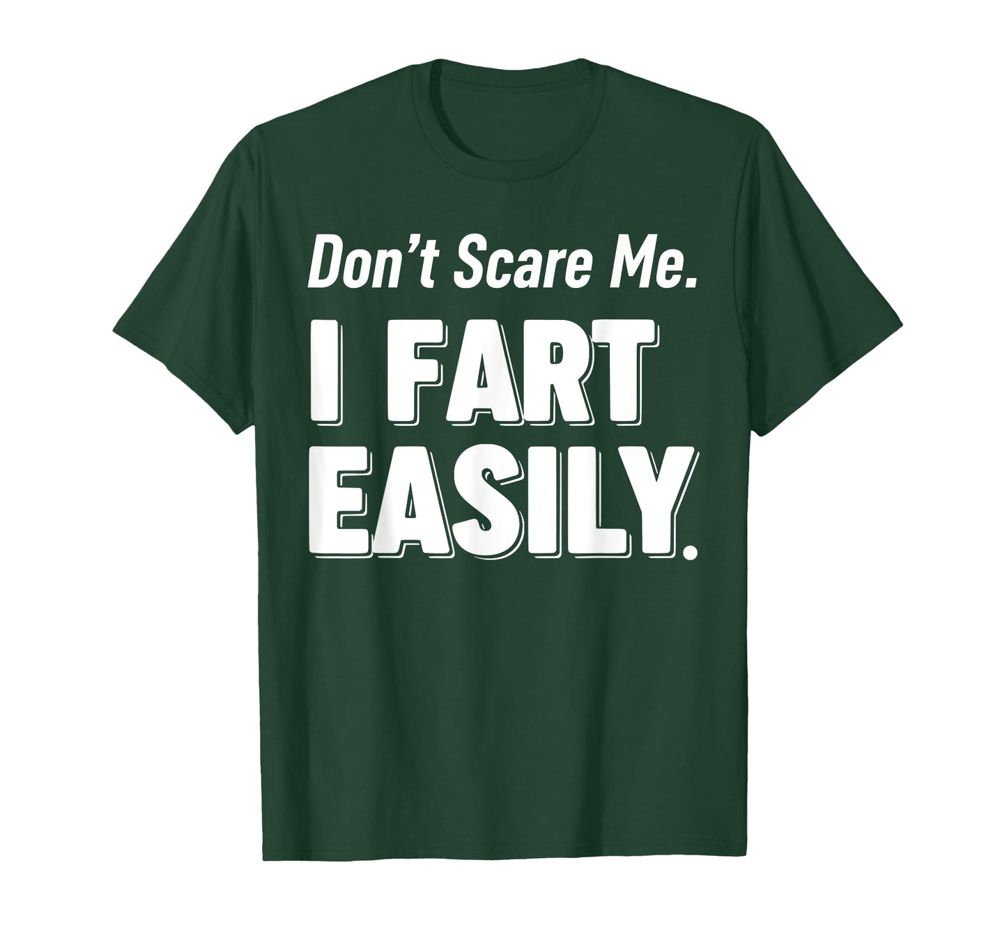 Don`t Scare Me I Fart Easily Funny Graphic shirts Men Women T-Shirt