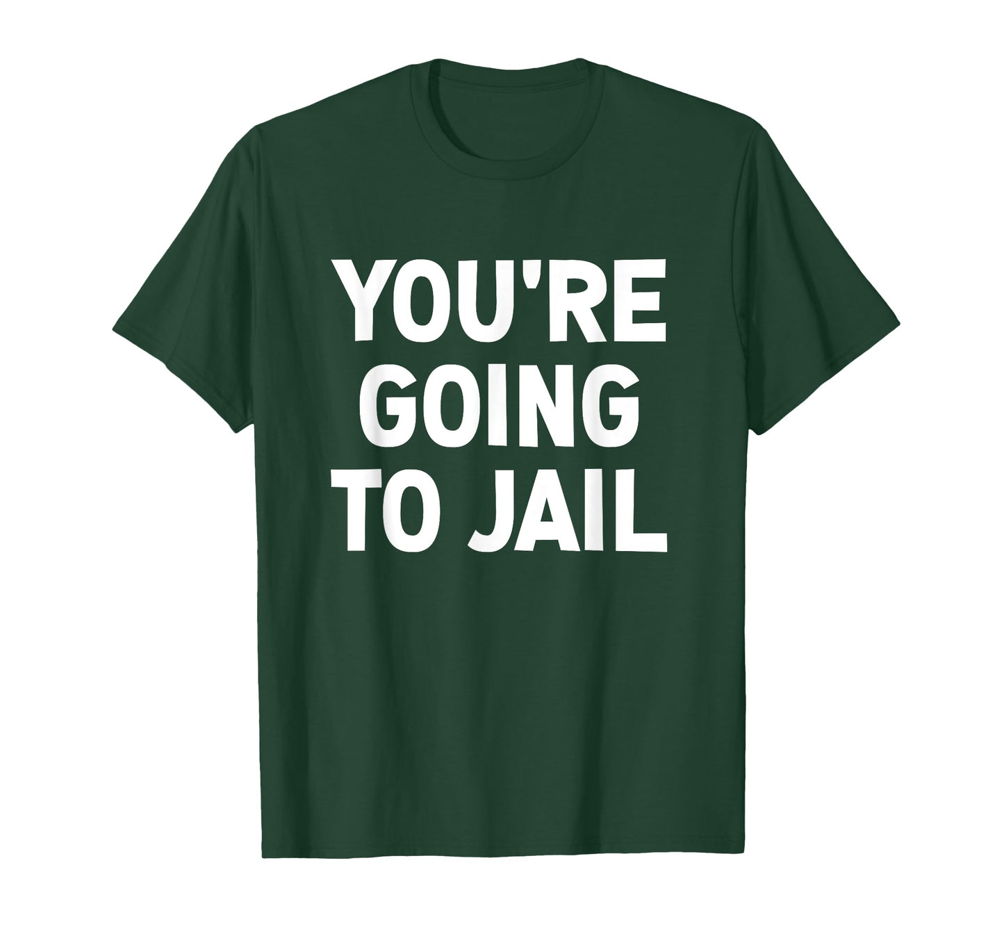 You're Going To Jail, Funny, Jokes, Sarcastic T-Shirt