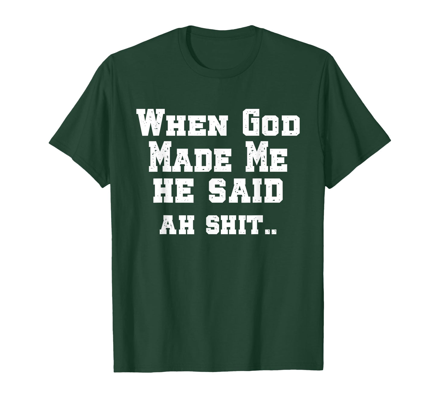 When God Made Me He Said ah shi..Christian Funny T-Shirt