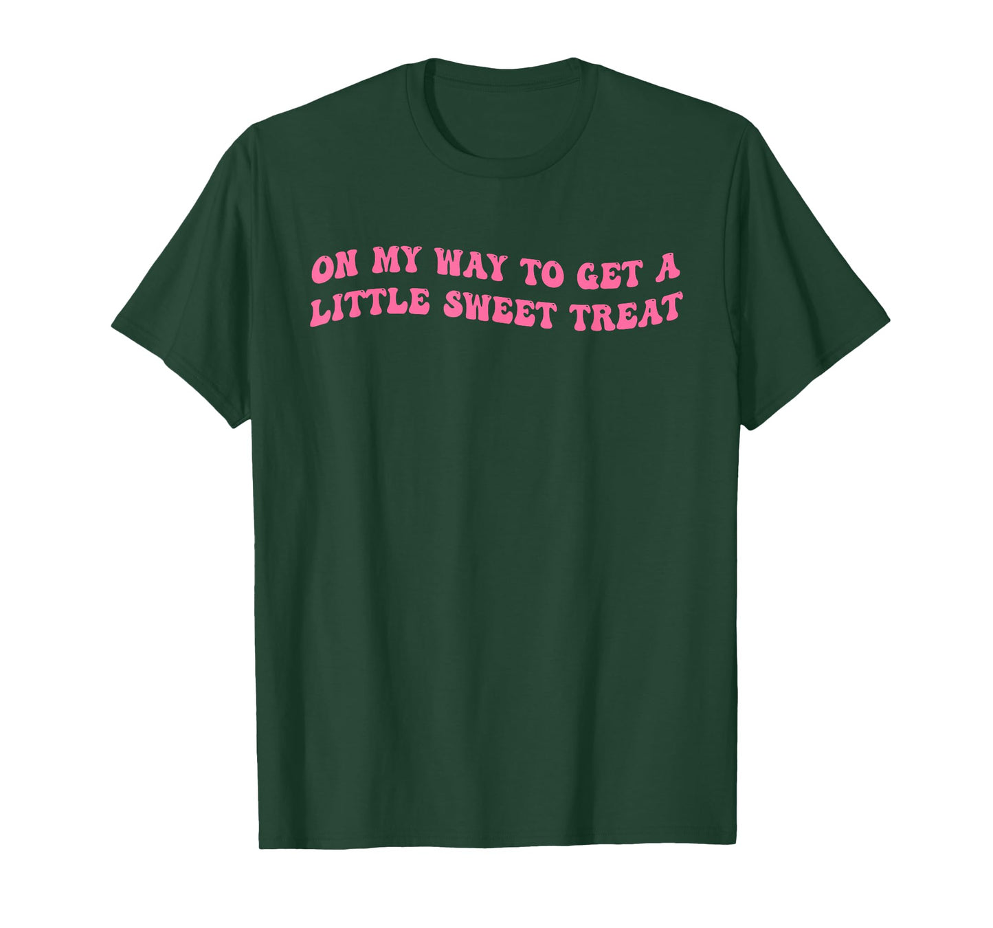 On My Way To Get A-Little Sweet Treat Funny Quote T-Shirt