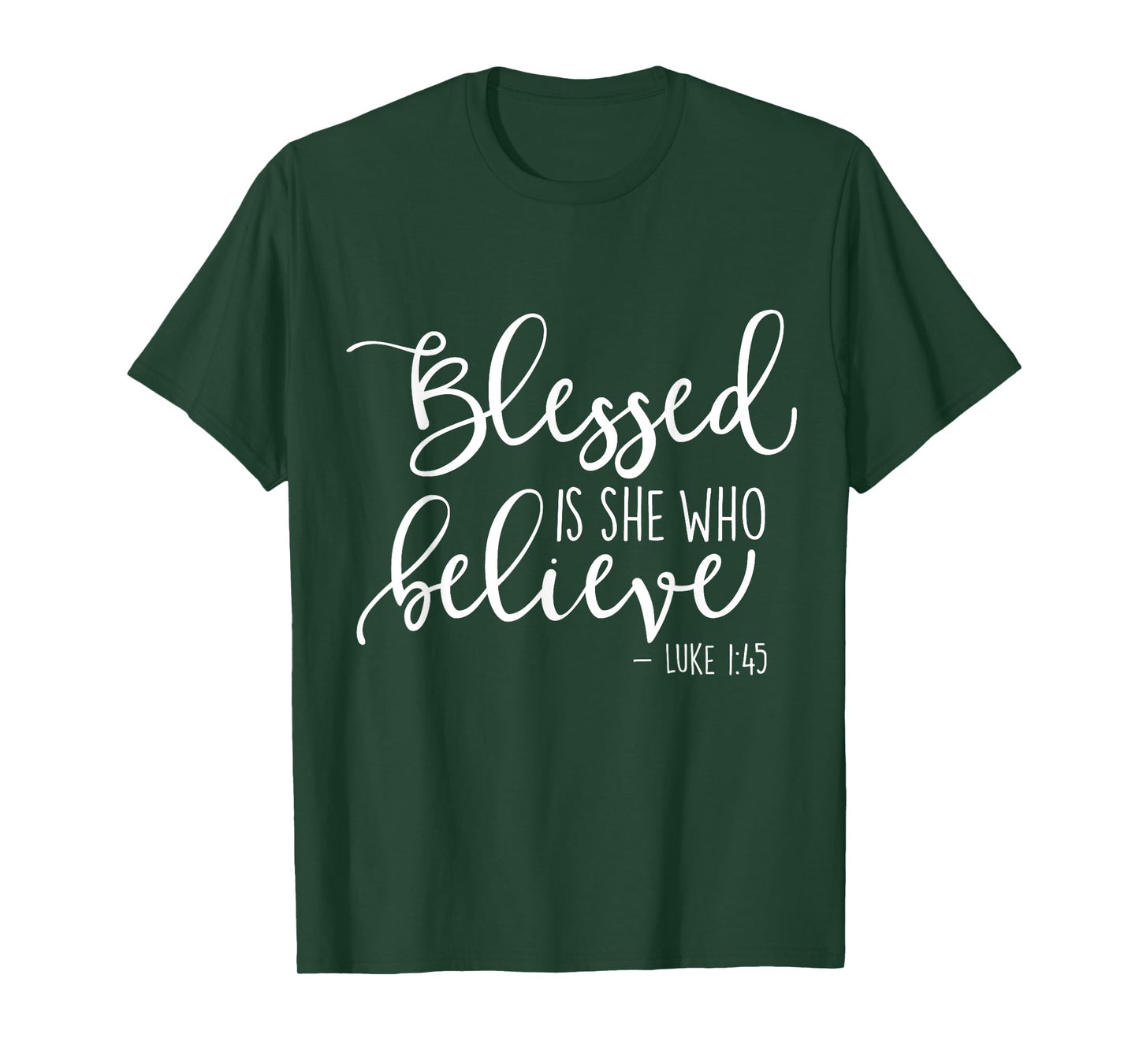 Blessed Is She Who Believe Luke 1:45 TShirt
