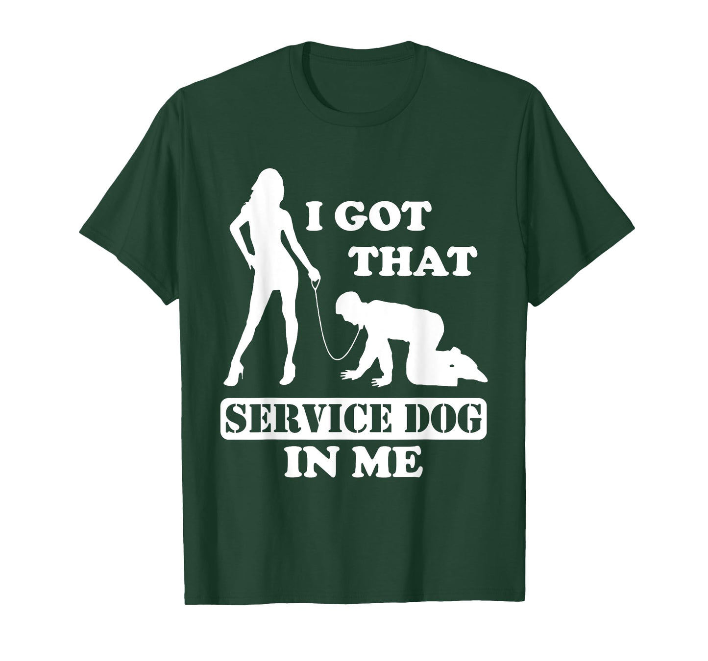 I Got That Service Dog In Me - Woman Holding Man On A Leash T-Shirt
