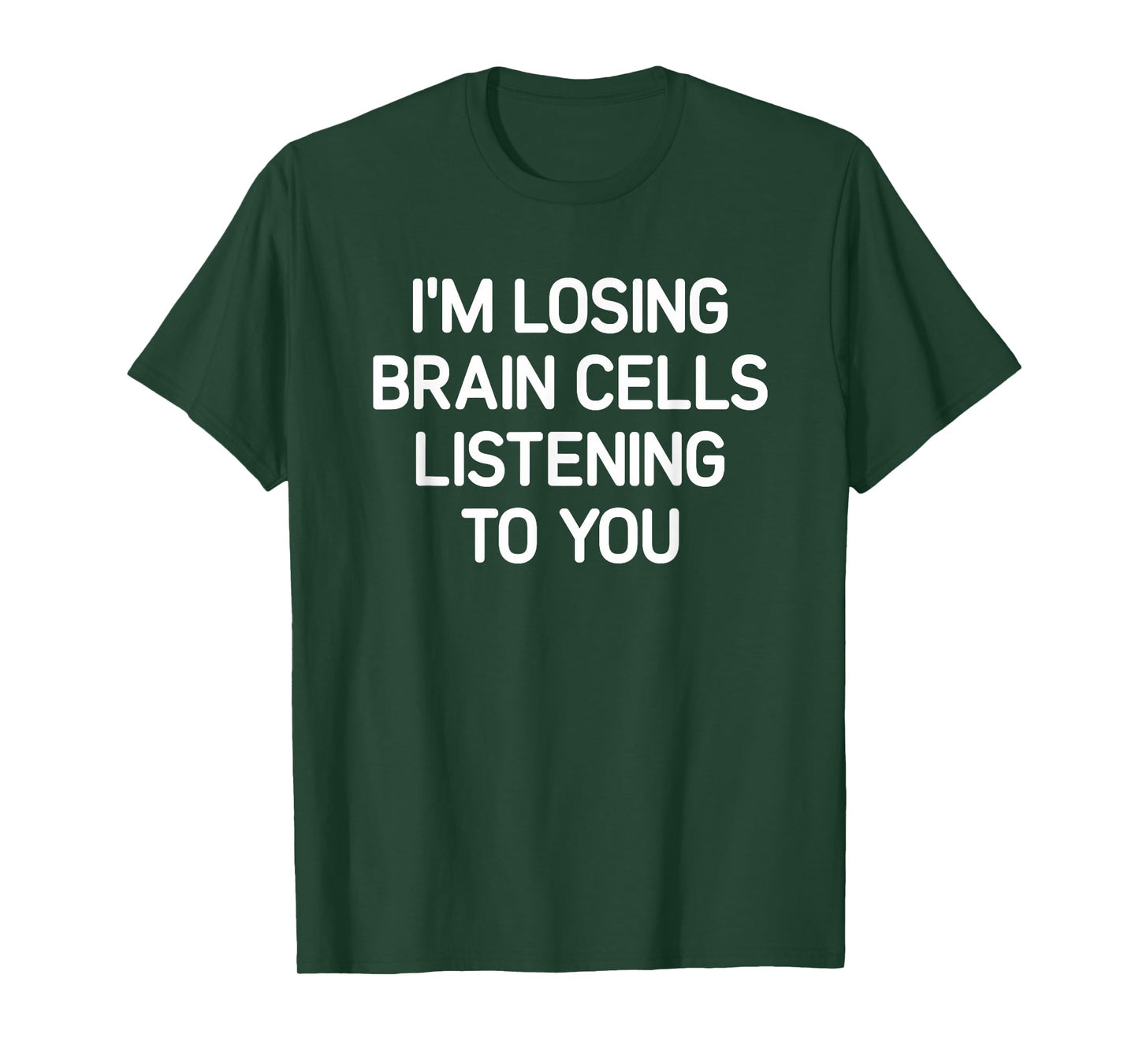 Losing Brain Cells Listening To You, Funny, Jokes, Sarcastic T-Shirt