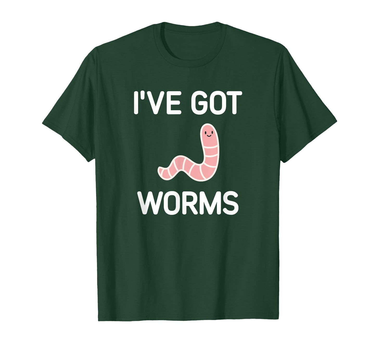 I've Got Worms, Funny, Jokes, Sarcastic T-Shirt