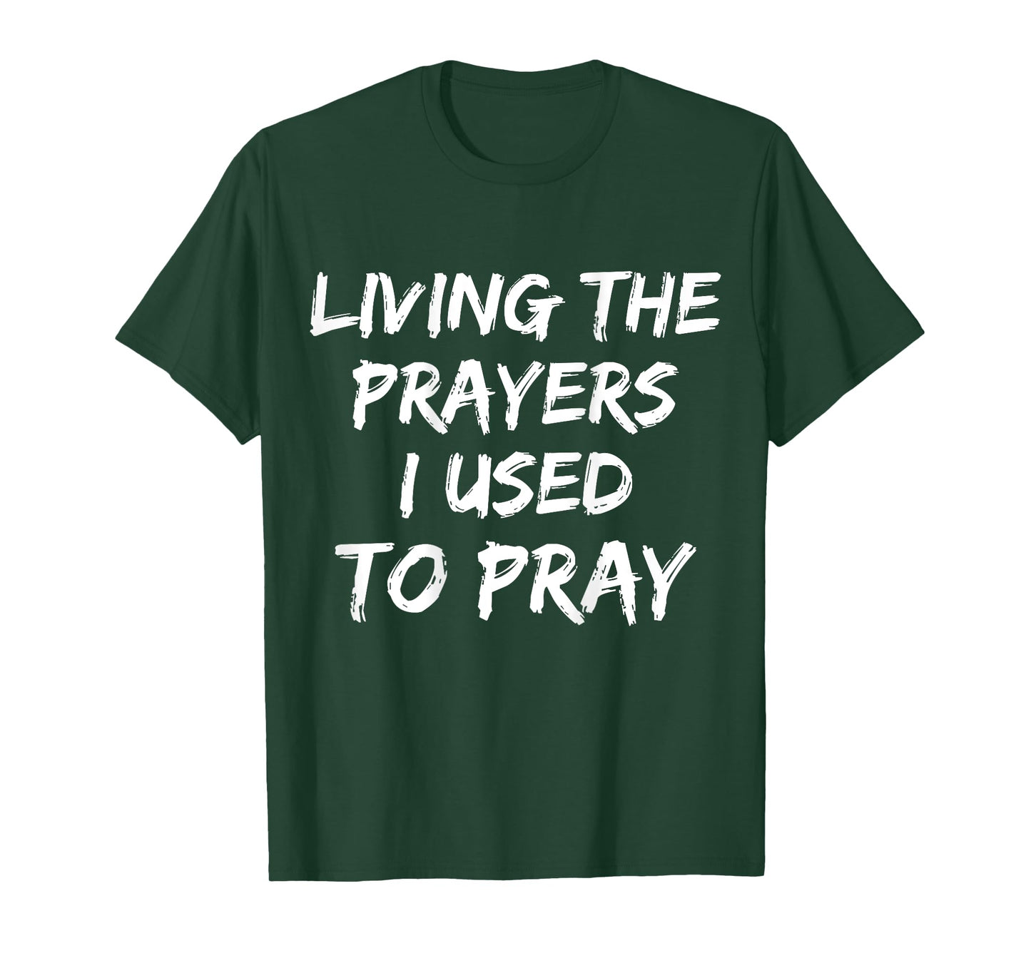 Living The Prayers I used to Pray on back T-Shirt
