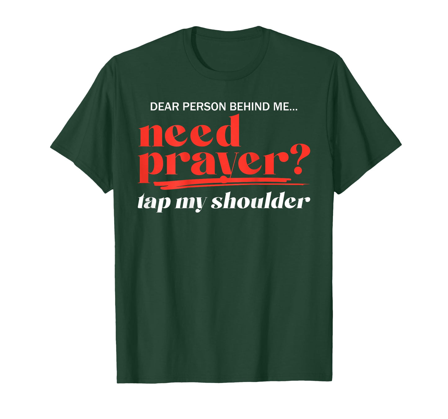 Dear Person Behind Me Need Prayer Tap My Shoulder (ON BACK) T-Shirt