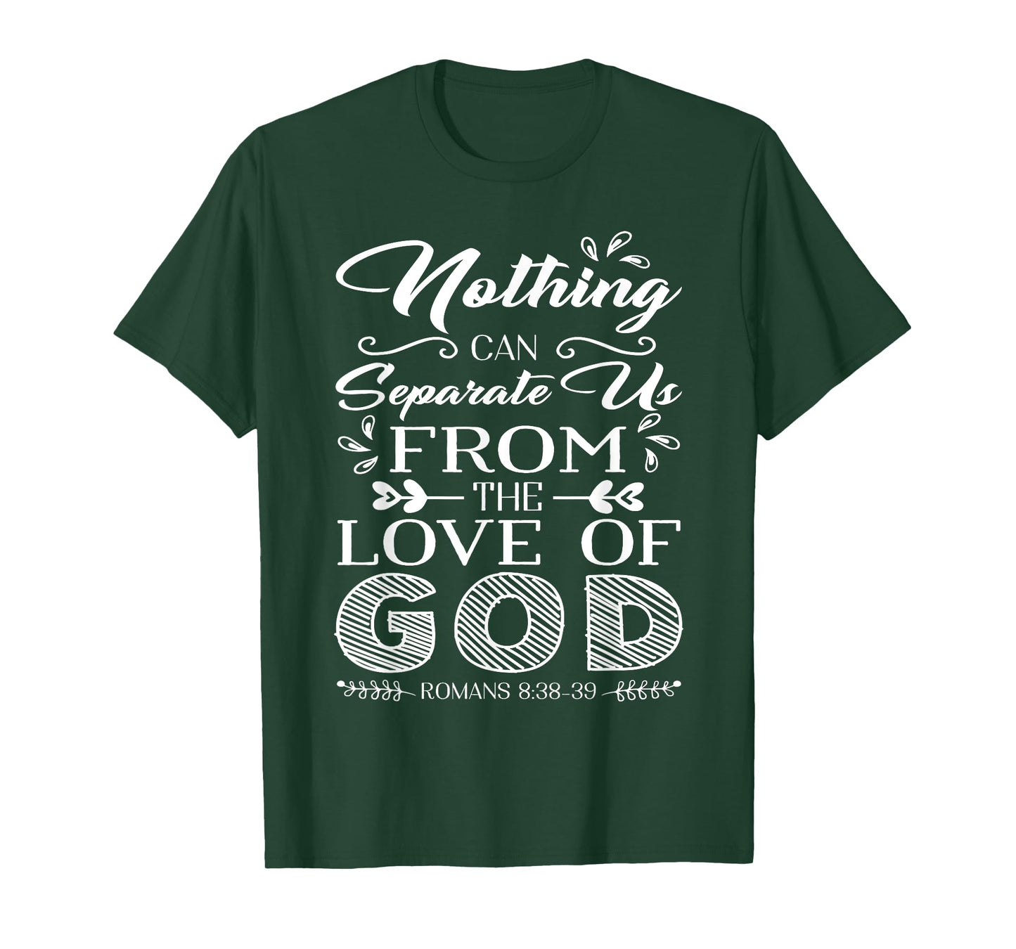 Romans 8 38-39 Nothing can separate us from the love of GOD T-Shirt