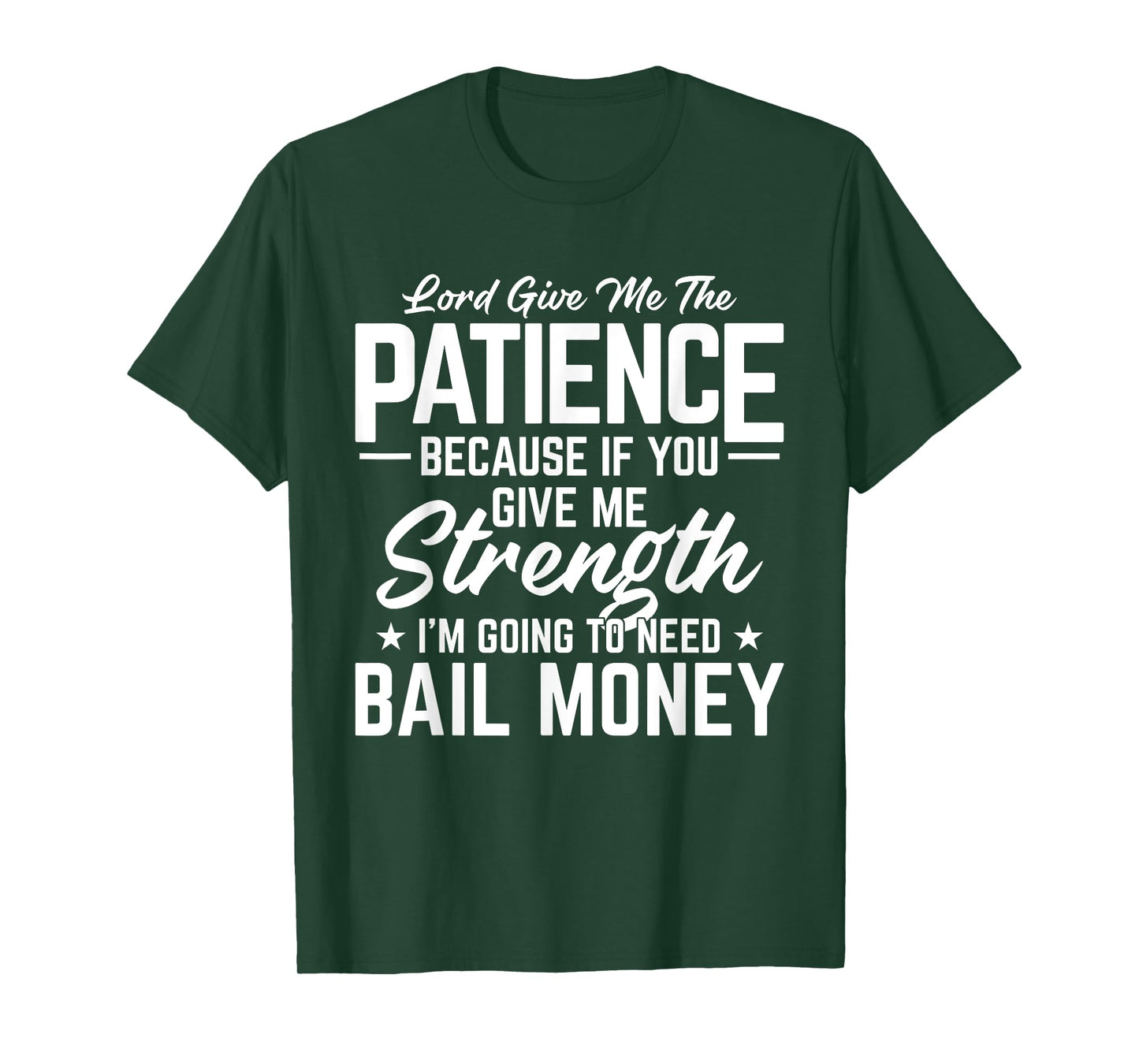 Lord Give Me The Patience Because If You Give Me Strength T-Shirt