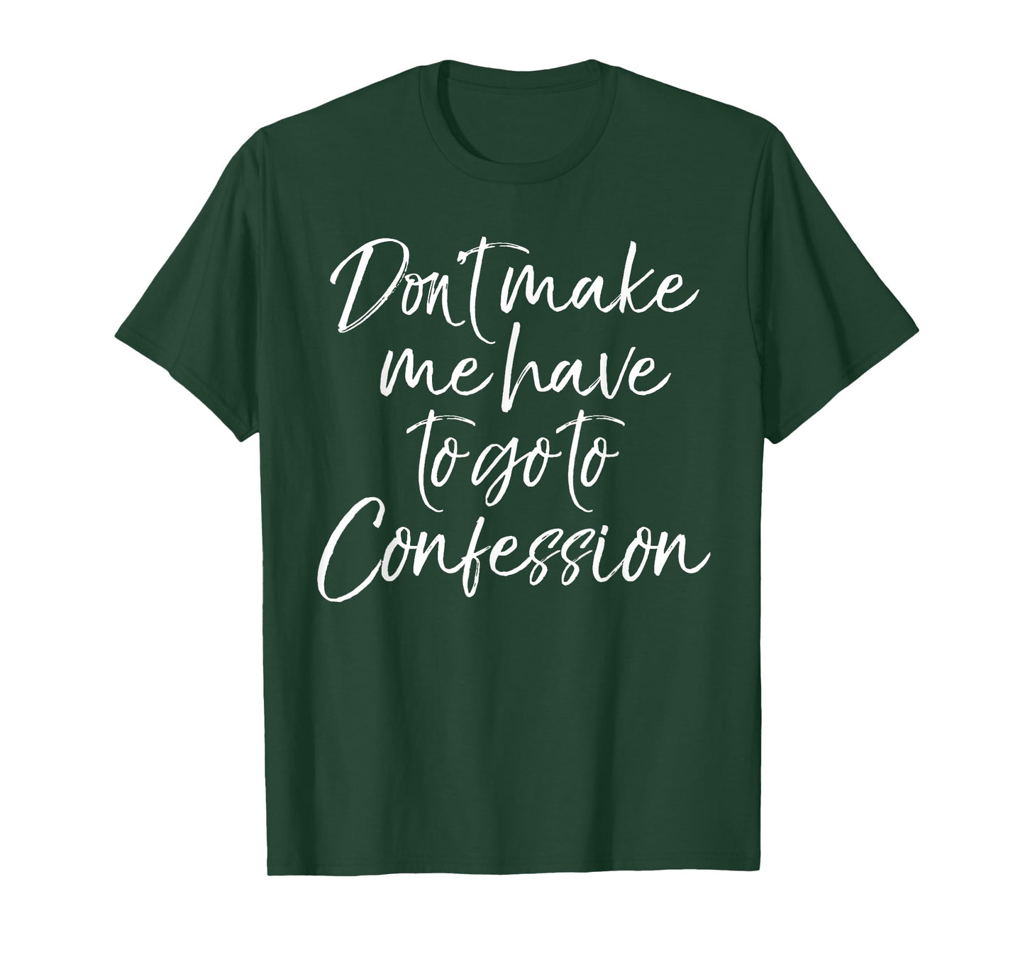 Funny Christian Joke Don't Make Me Have to Go to Confession T-Shirt