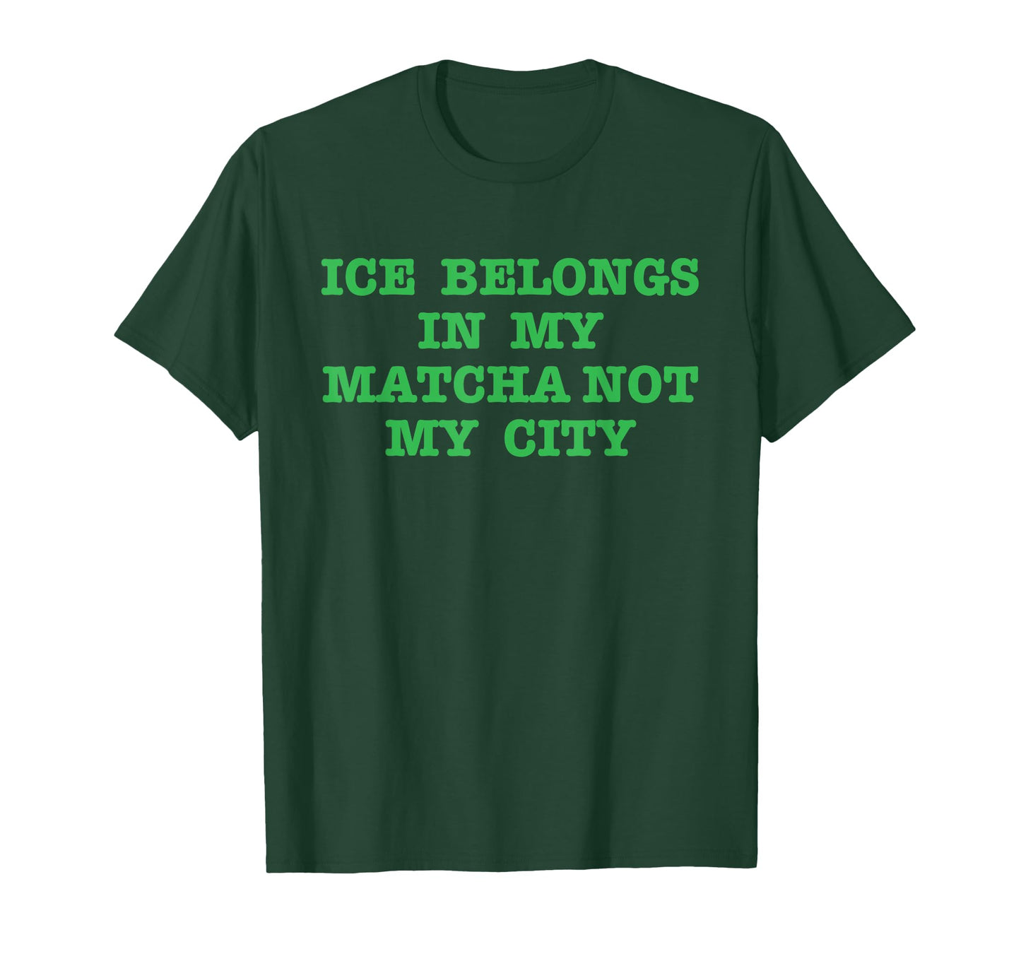Ice Belongs in My Matcha Not My City Design T-Shirt