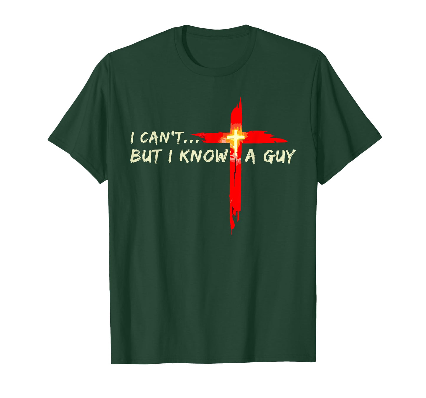 I Can't But I Know A Guy Jesus Christian Cross God Faith T-Shirt