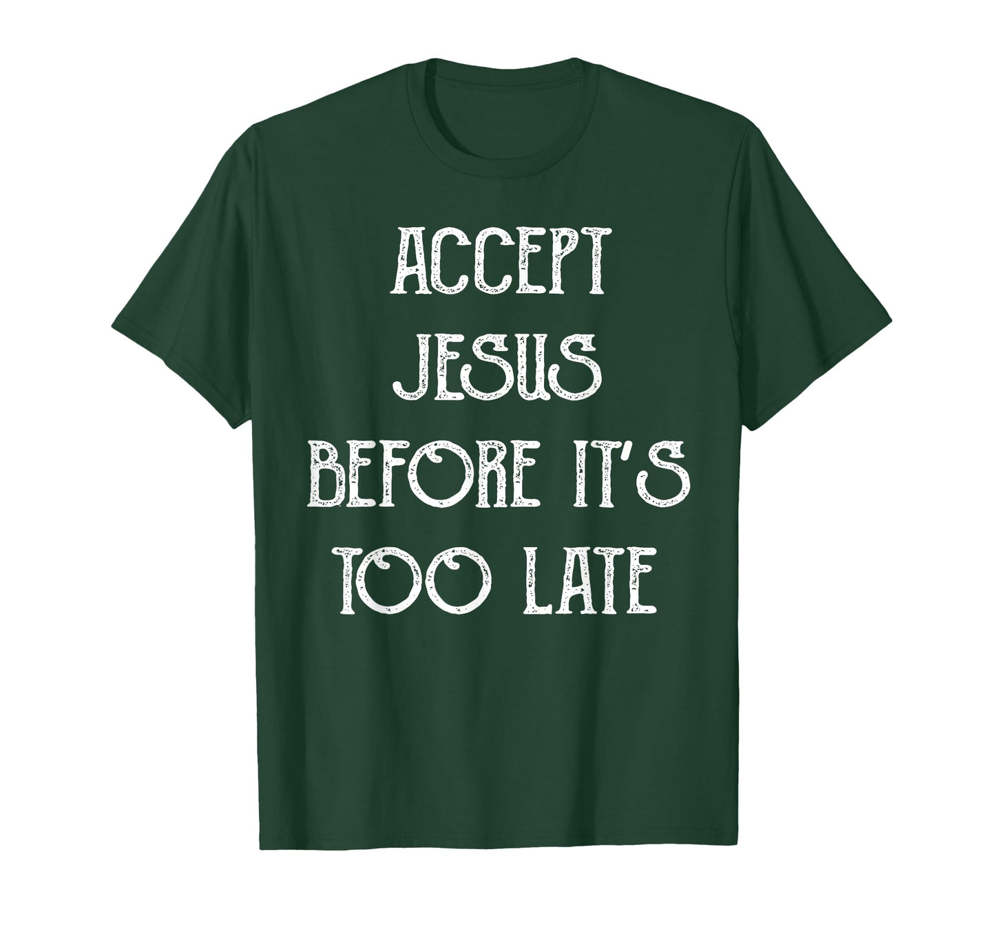 Accept Jesus Before It's Too Late Funny Quotes T-Shirt