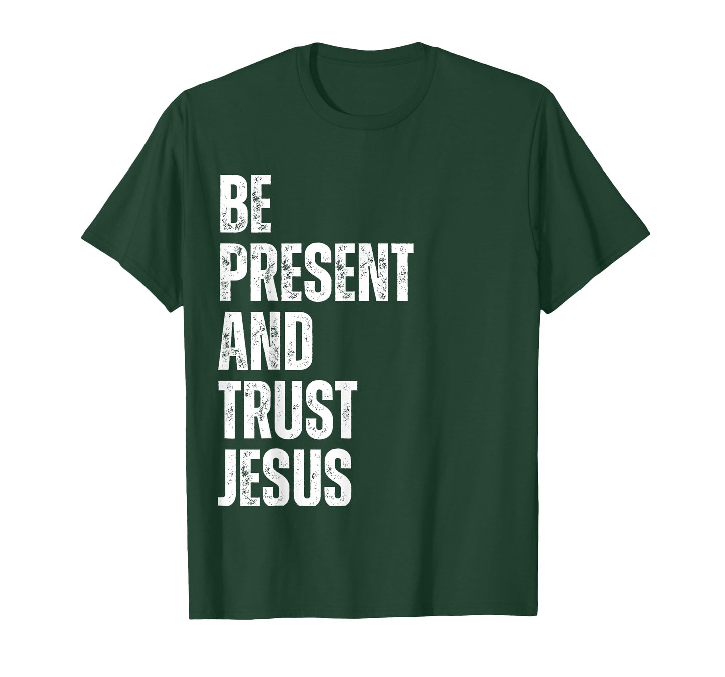 Be Present and Trust Jesus God Faith Christian Religious T-Shirt