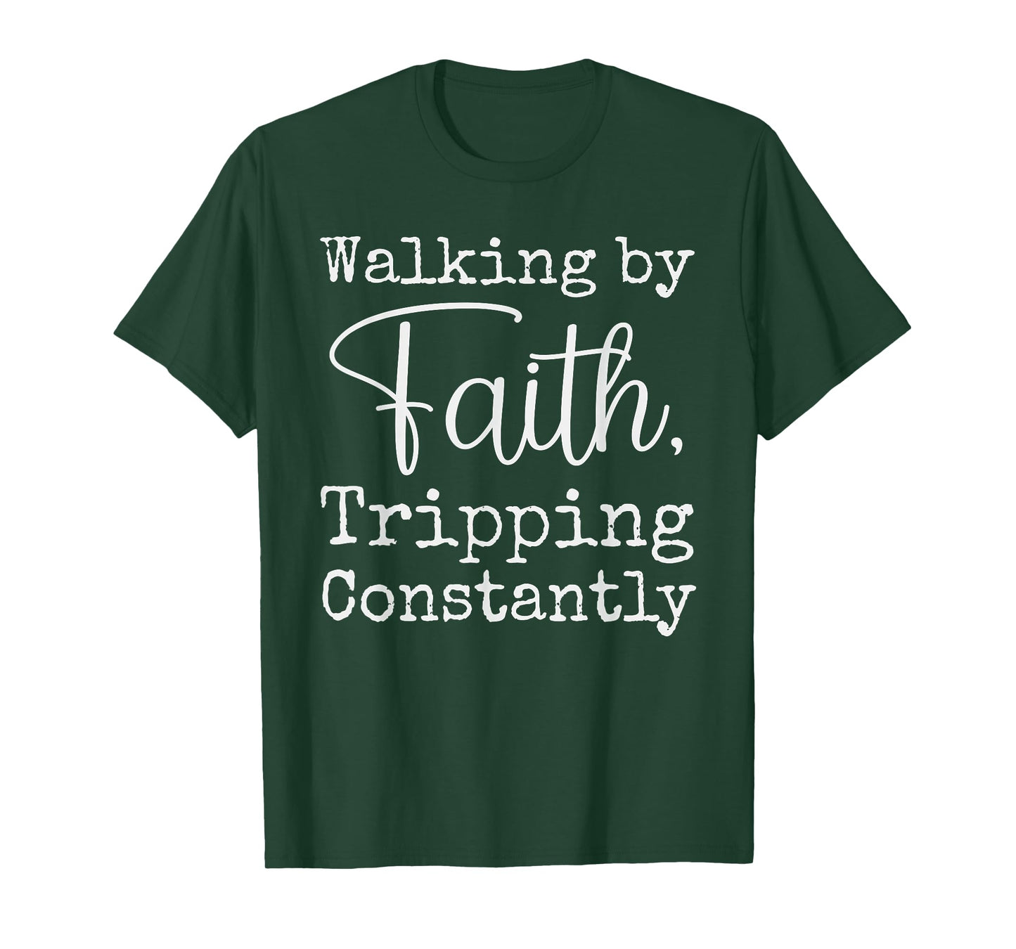 Walking By Faith Tripping Constantly Christian Bible Quotes T-Shirt