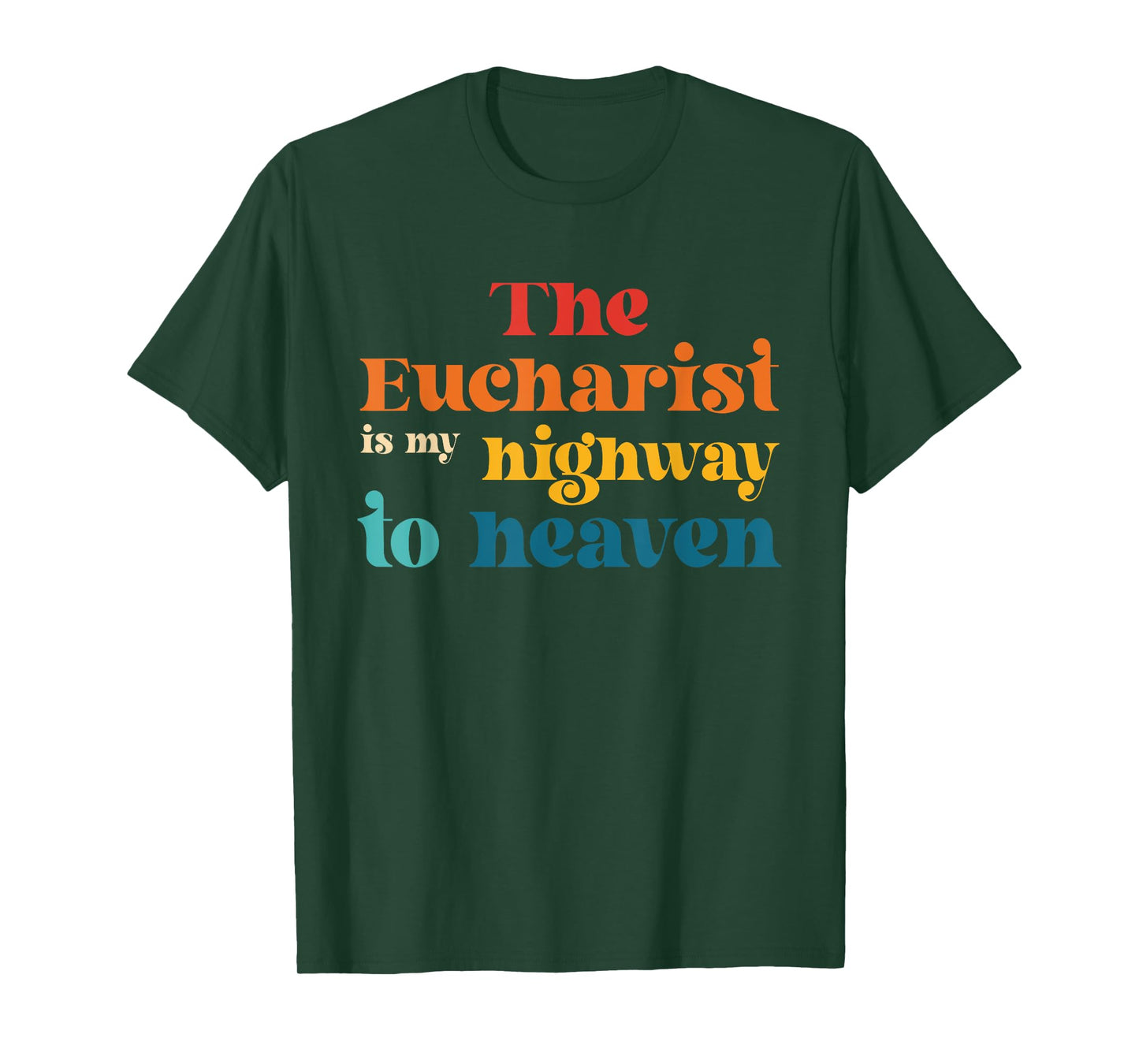 The Eucharist Is My Highway To Heaven T-Shirt