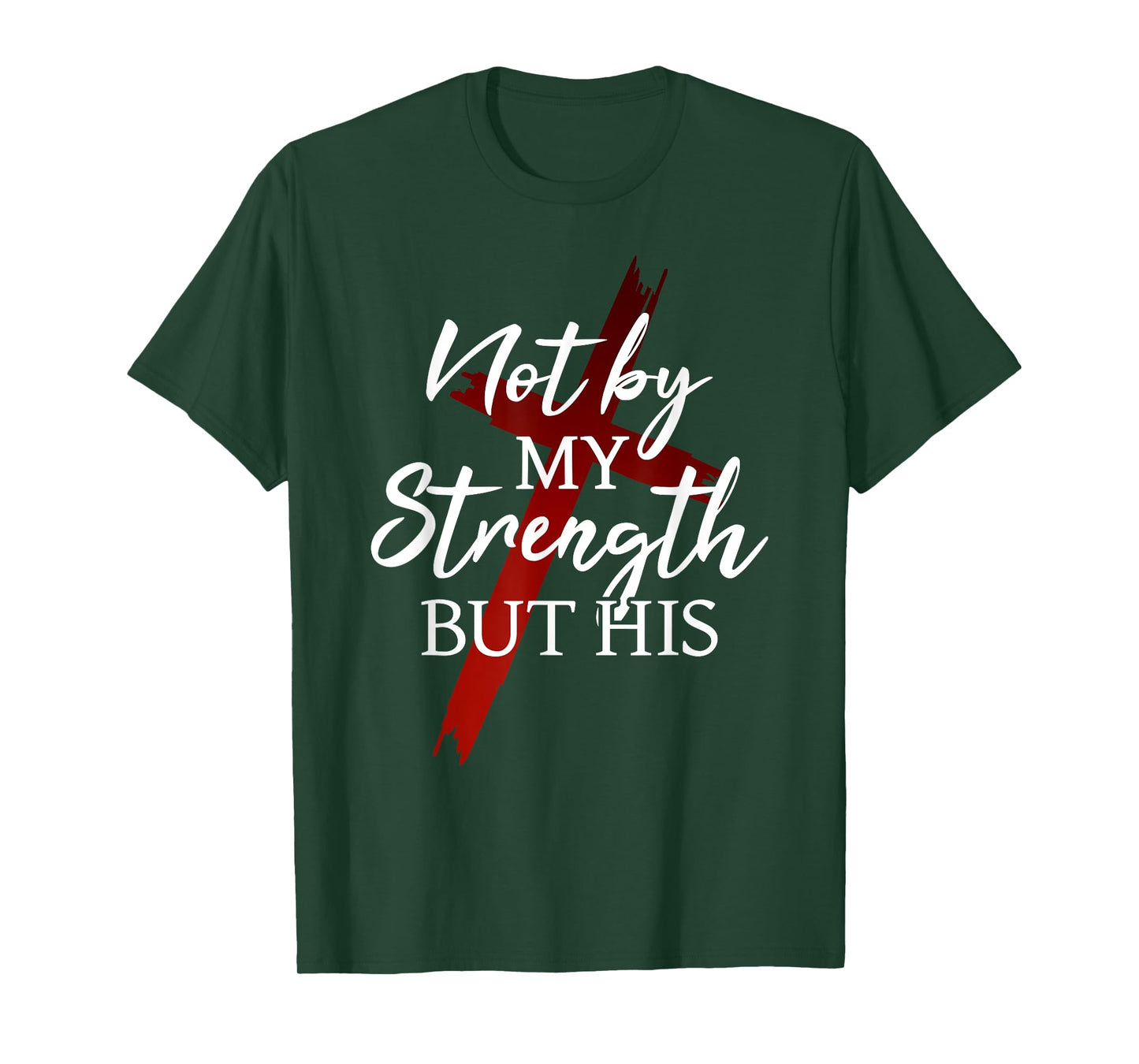 Christian Faith Jesus Not by My Strength But His Cross God T-Shirt