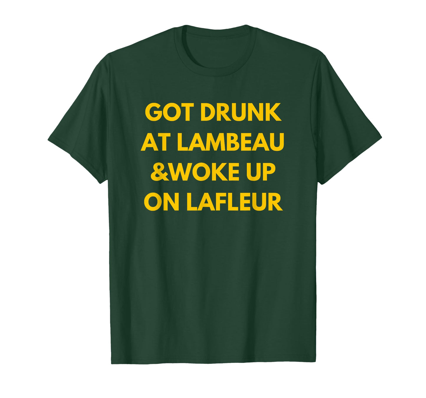 Funny Fans 'Got Drunk at Lambeau and Woke Up On Lafleur' Green Unisex Adults Classic Fit Polyester T-Shirt - Small - Green - Short Sleeve
