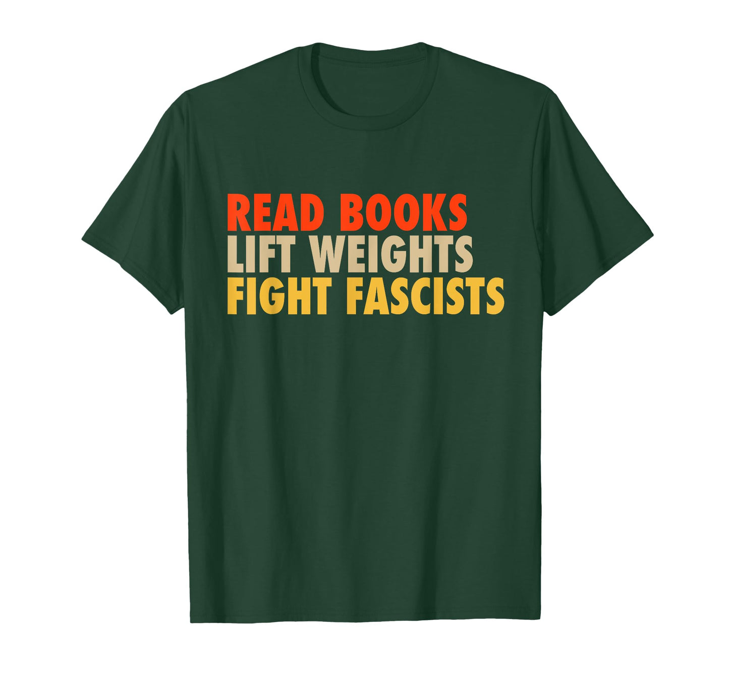Read Books Lift Weights Fight Fascists Funny Reading Humor T-Shirt