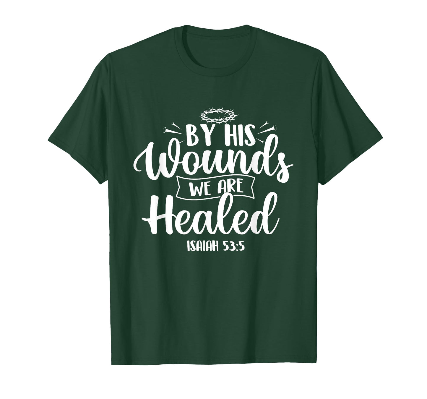 By His Wounds We Are Healed - Bible Christian Faith Jesus T-Shirt