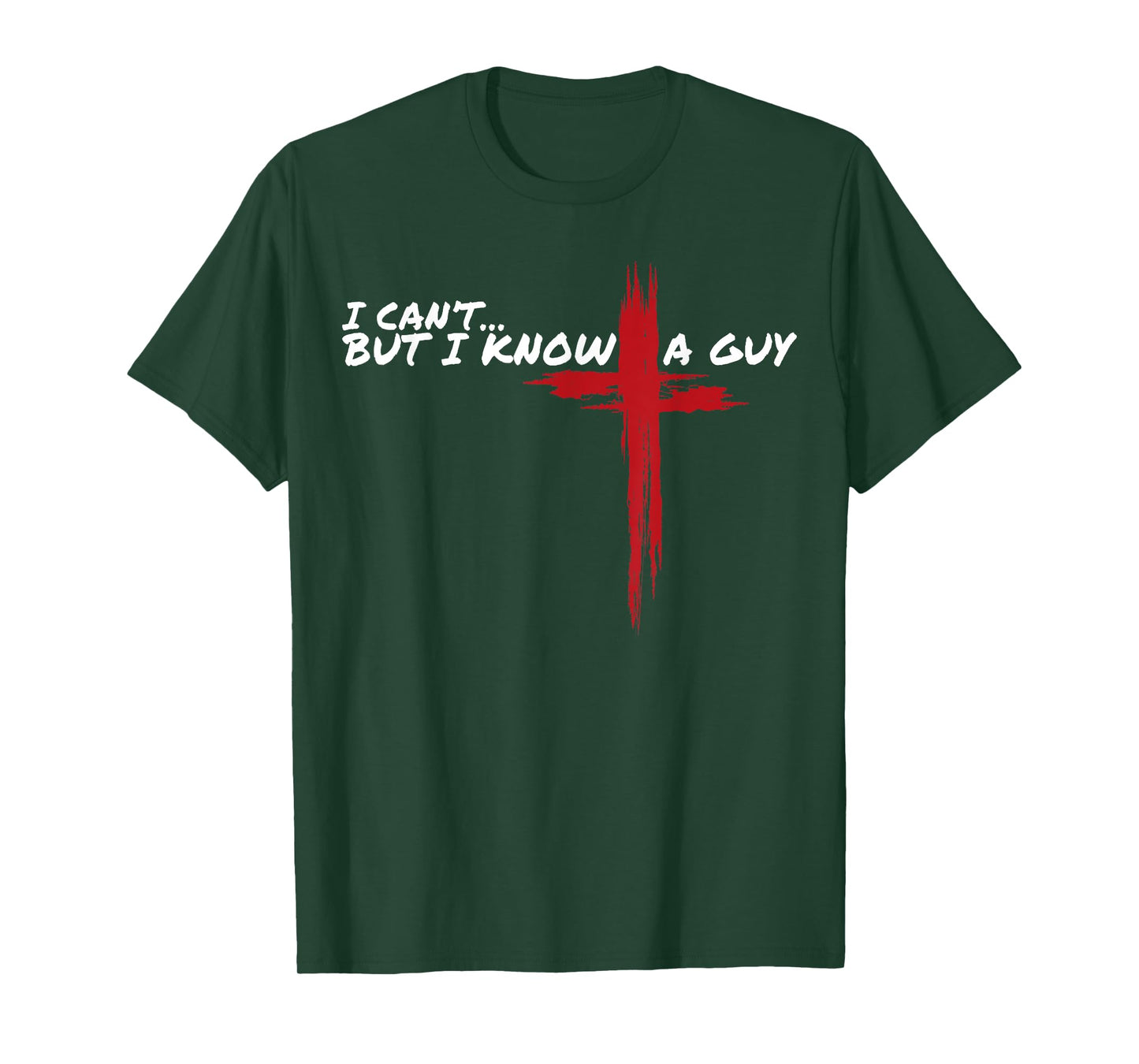 I Can't But I Know A Guy Funny Jesus Cross Christian Faith T-Shirt