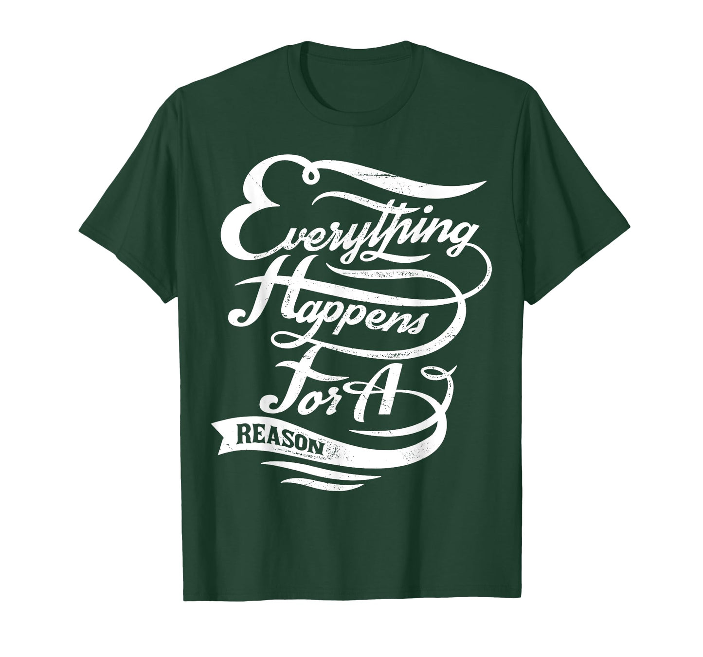 Everything Happens for A Reason Inspirational Quote T-Shirt