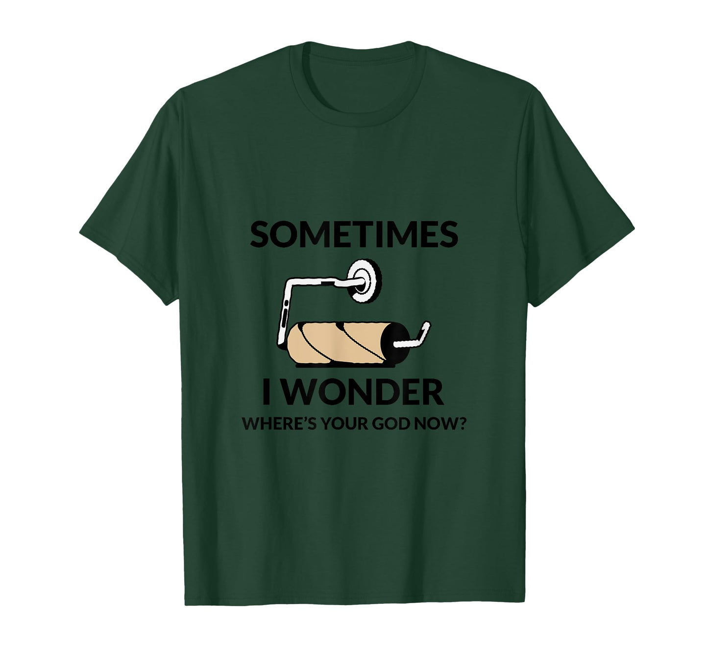 SOMETIMES I WONDER WHERE’S YOUR GOD NOW? Funny T-Shirt