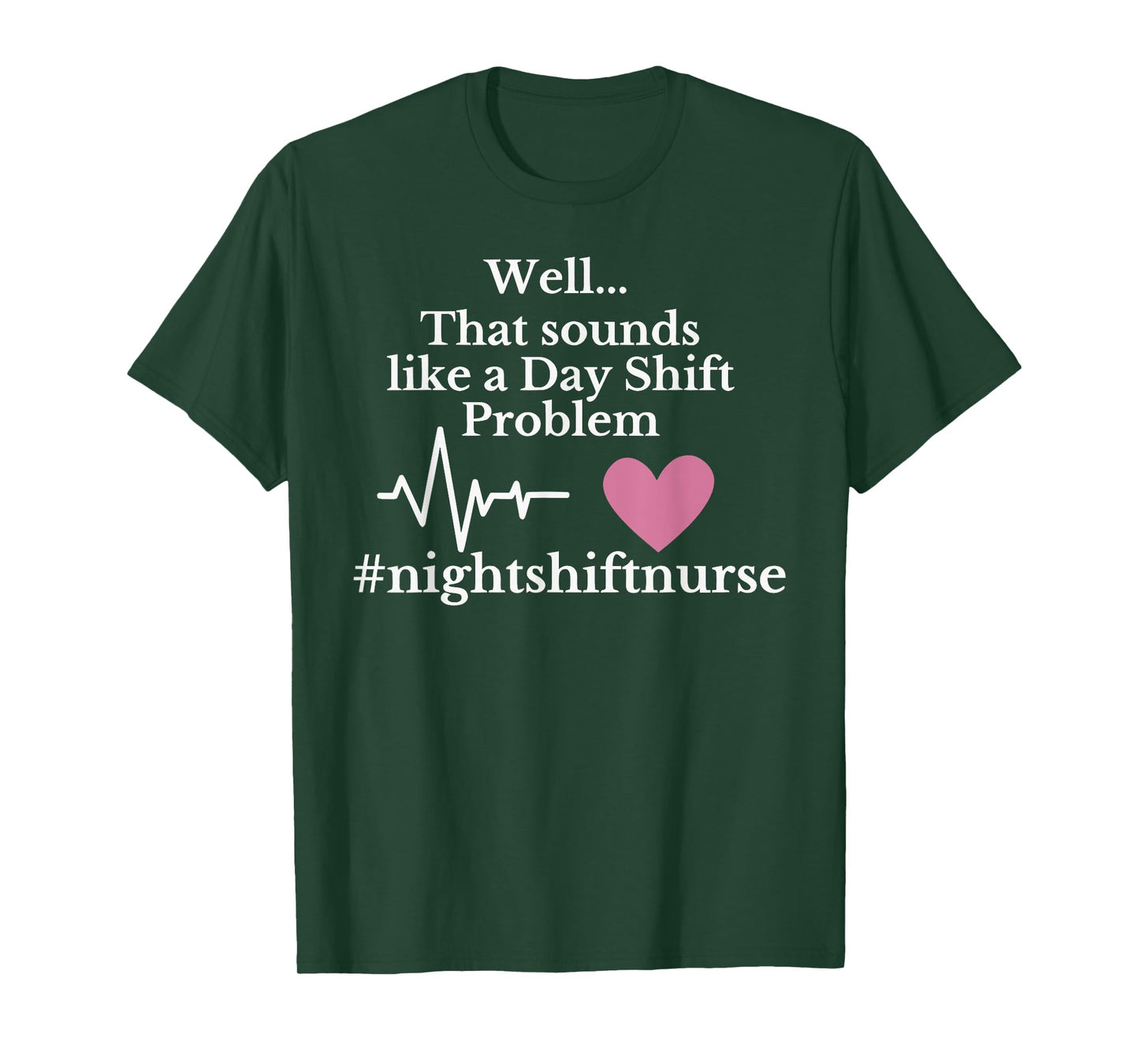 Well... That sounds like a Day Shift Problem Funny design T-Shirt